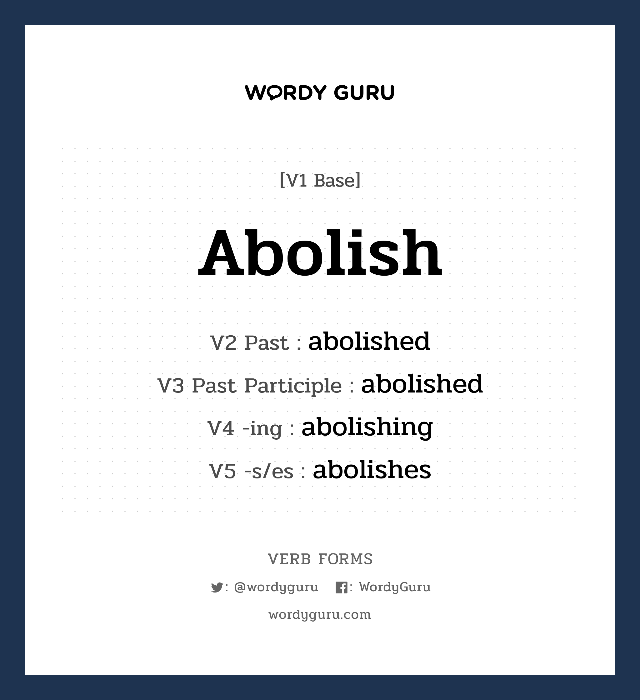 abolish คำกริยาคืออะไร, V1 Base abolish V2 Past abolished V3 Past Participle abolished V4 -ing abolishing V5 -s/es abolishes หมวด base-form, regular