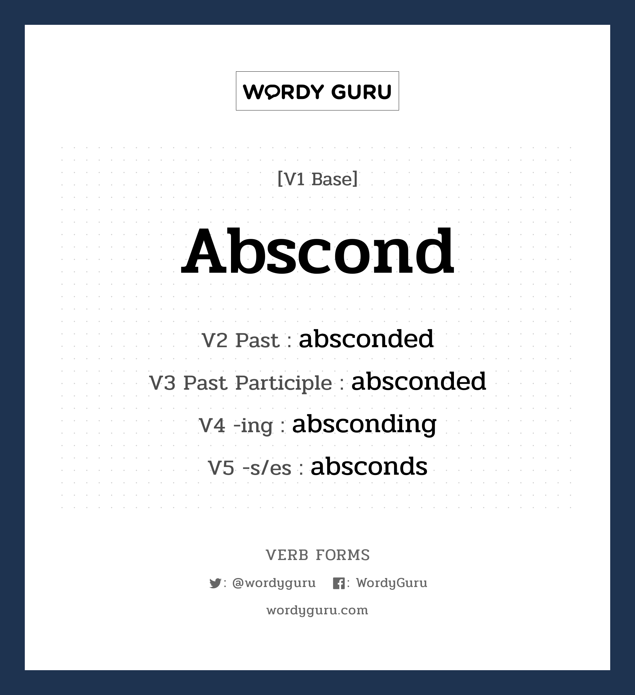 abscond คำกริยาคืออะไร, V1 Base abscond V2 Past absconded V3 Past Participle absconded V4 -ing absconding V5 -s/es absconds หมวด base-form, regular
