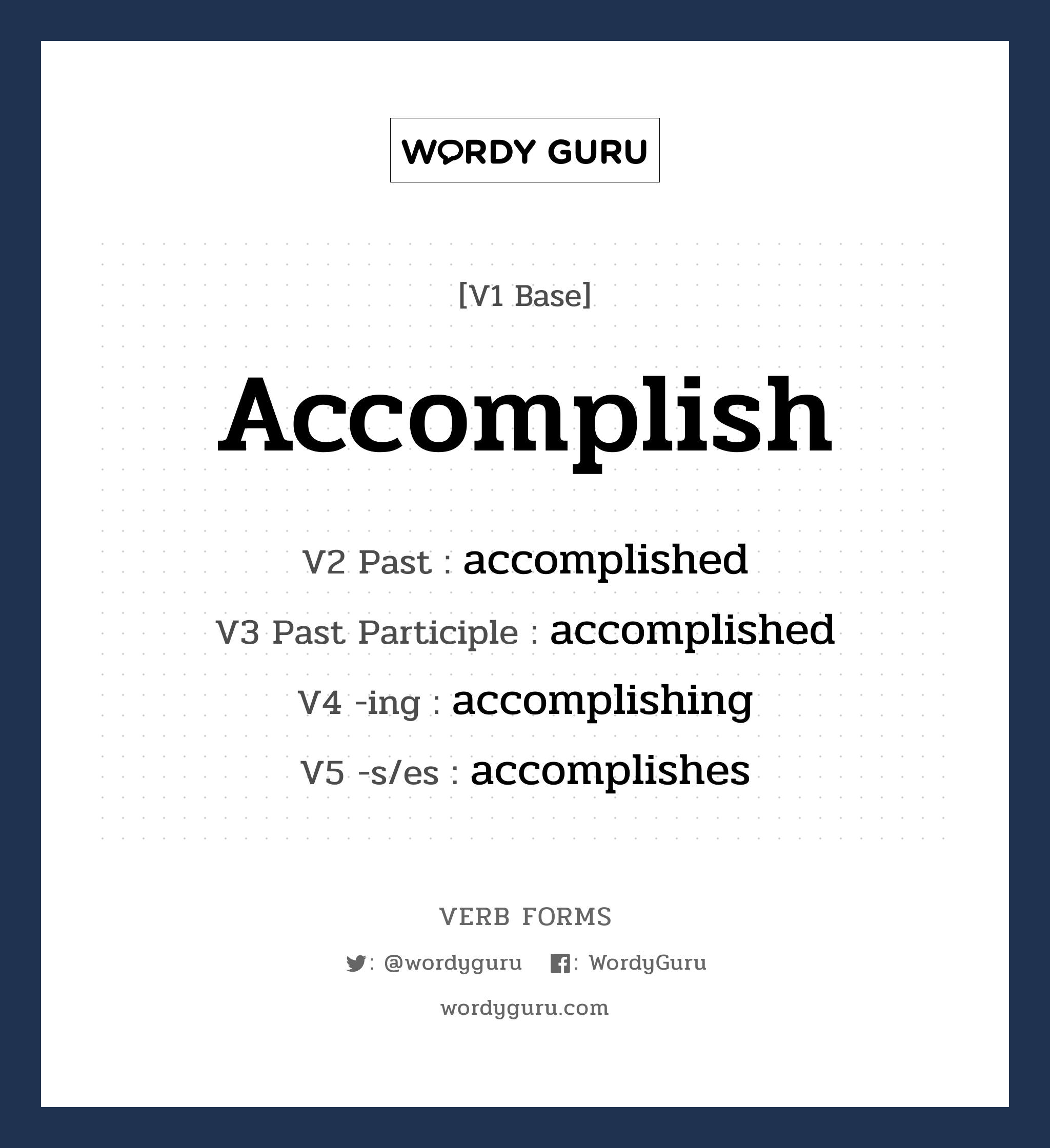 accomplish คำกริยาคืออะไร, V1 Base accomplish V2 Past accomplished V3 Past Participle accomplished V4 -ing accomplishing V5 -s/es accomplishes หมวด base-form, regular