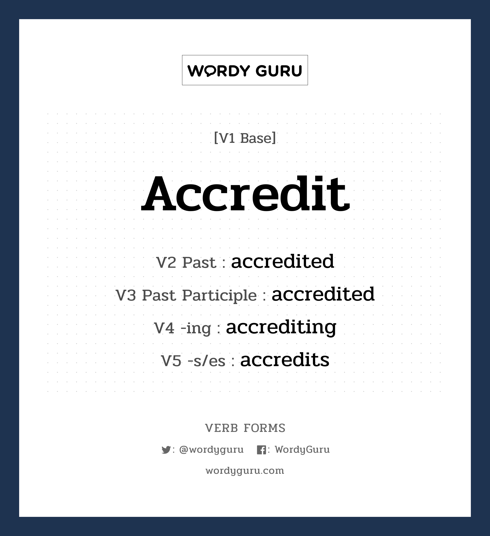 accredit คำกริยาคืออะไร, V1 Base accredit V2 Past accredited V3 Past Participle accredited V4 -ing accrediting V5 -s/es accredits หมวด base-form, regular