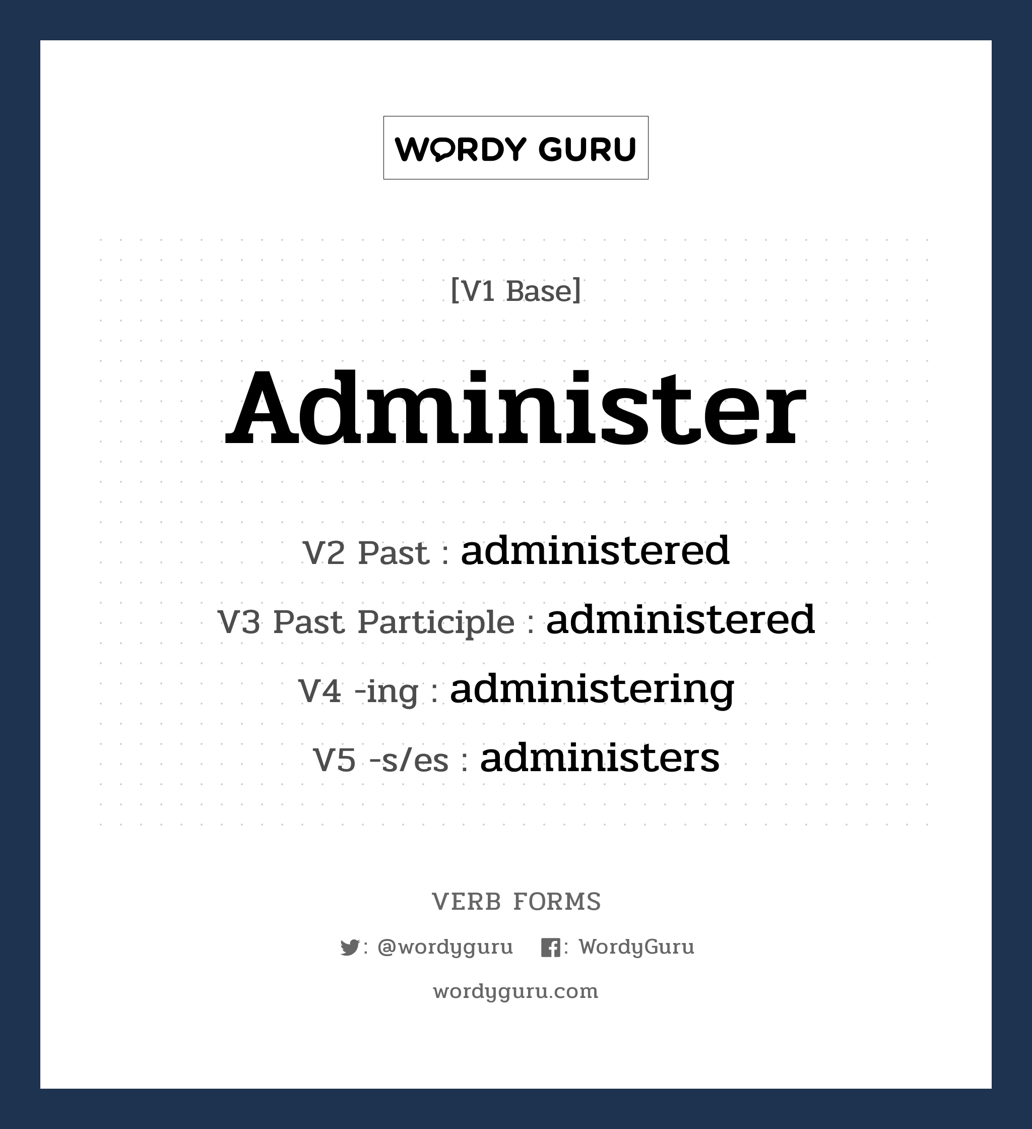 administer คำกริยาคืออะไร, V1 Base administer V2 Past administered V3 Past Participle administered V4 -ing administering V5 -s/es administers หมวด base-form, regular