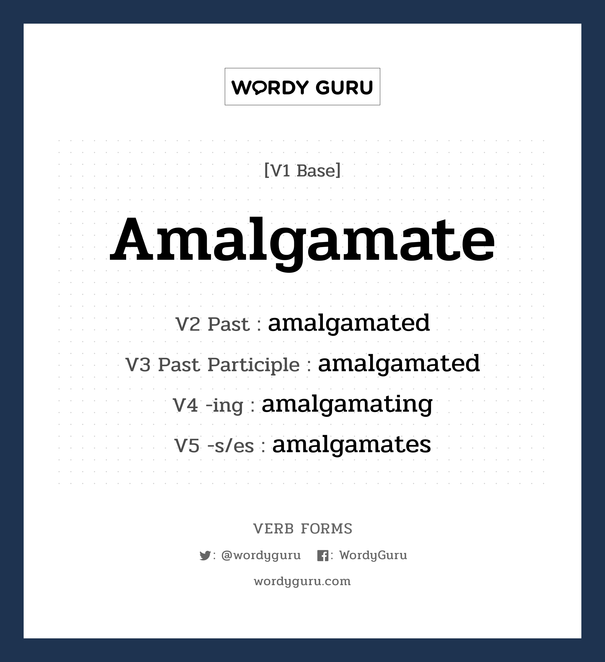 amalgamate คำกริยาคืออะไร, V1 Base amalgamate V2 Past amalgamated V3 Past Participle amalgamated V4 -ing amalgamating V5 -s/es amalgamates หมวด base-form, regular