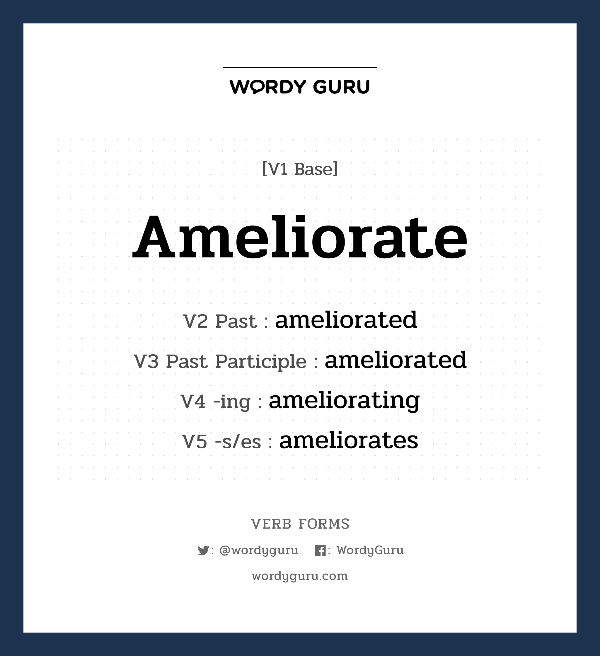 ameliorate คำกริยาคืออะไร, V1 Base ameliorate V2 Past ameliorated V3 Past Participle ameliorated V4 -ing ameliorating V5 -s/es ameliorates หมวด base-form, regular