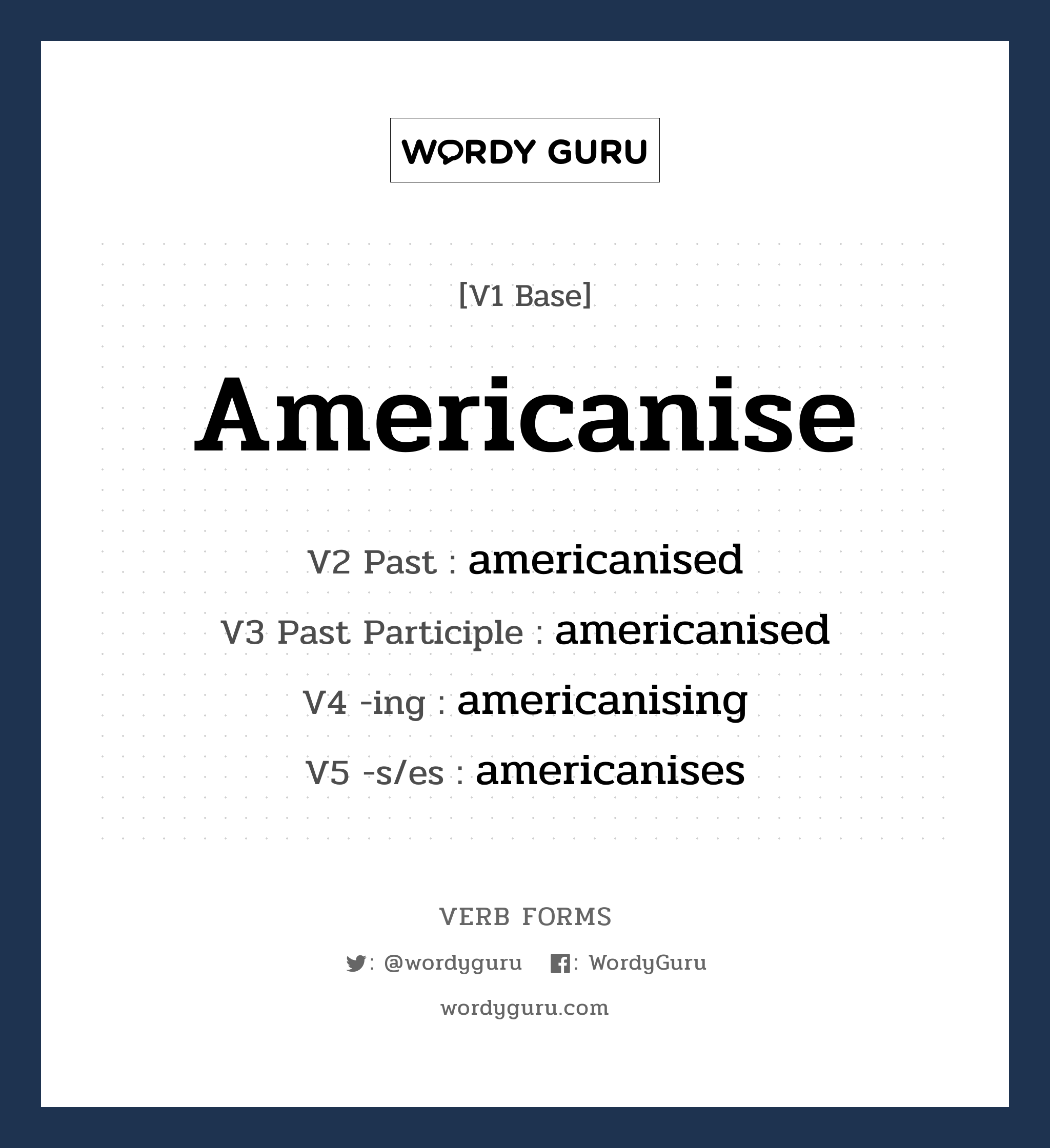 americanise คำกริยาคืออะไร, V1 Base americanise V2 Past americanised V3 Past Participle americanised V4 -ing americanising V5 -s/es americanises หมวด base-form, regular
