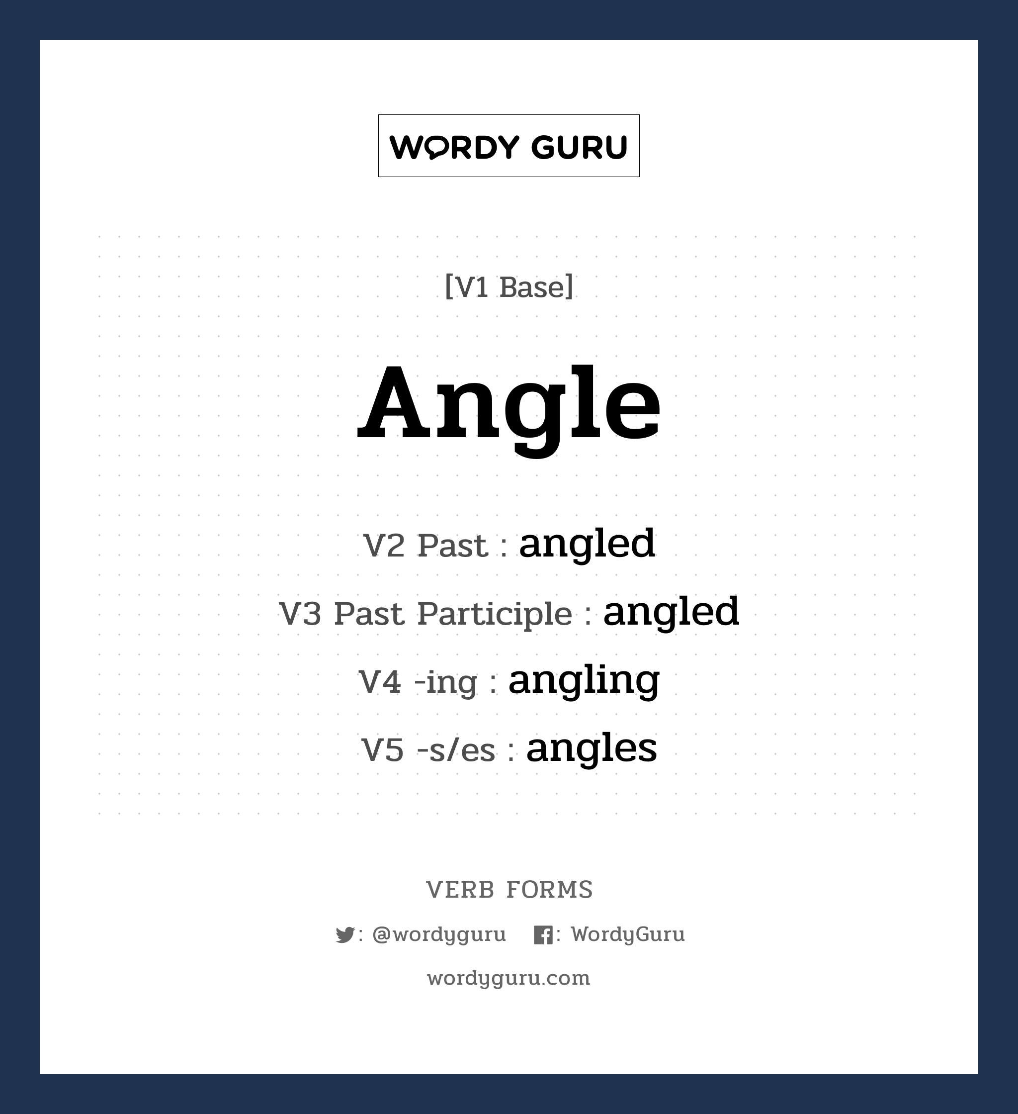 angle คำกริยาคืออะไร, V1 Base angle V2 Past angled V3 Past Participle angled V4 -ing angling V5 -s/es angles หมวด base-form, regular