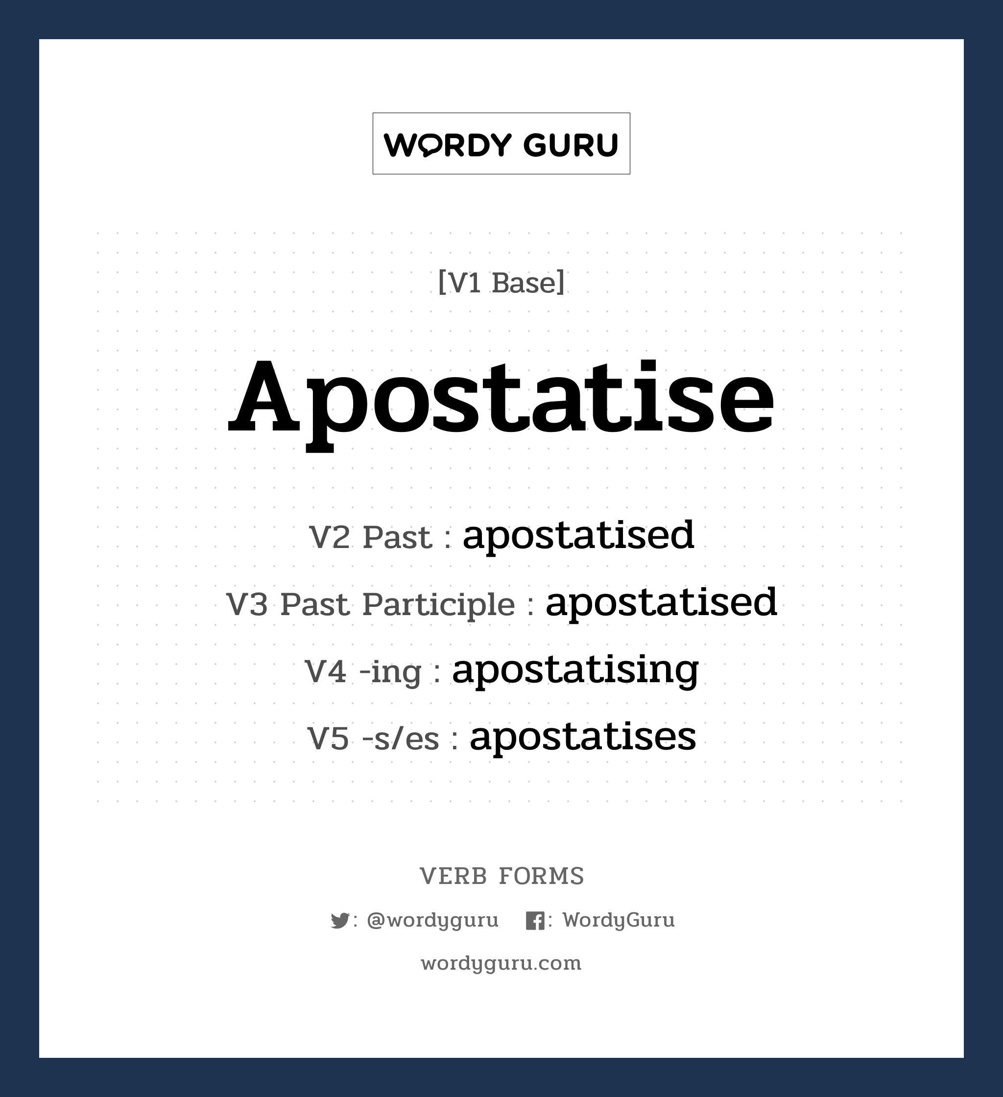 apostatise คำกริยาคืออะไร, V1 Base apostatise V2 Past apostatised V3 Past Participle apostatised V4 -ing apostatising V5 -s/es apostatises หมวด base-form, regular