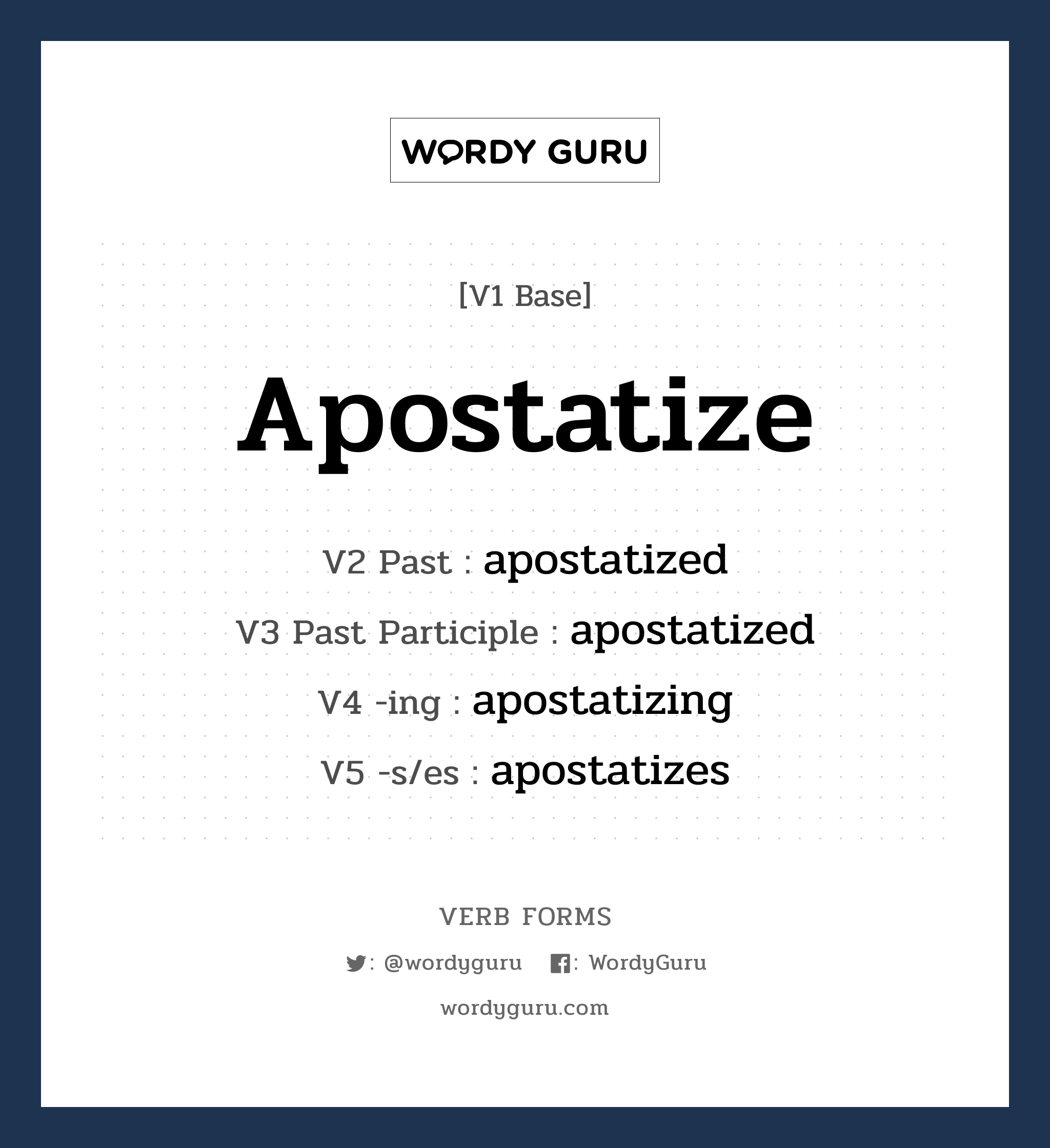 apostatize คำกริยาคืออะไร, V1 Base apostatize V2 Past apostatized V3 Past Participle apostatized V4 -ing apostatizing V5 -s/es apostatizes หมวด base-form, regular
