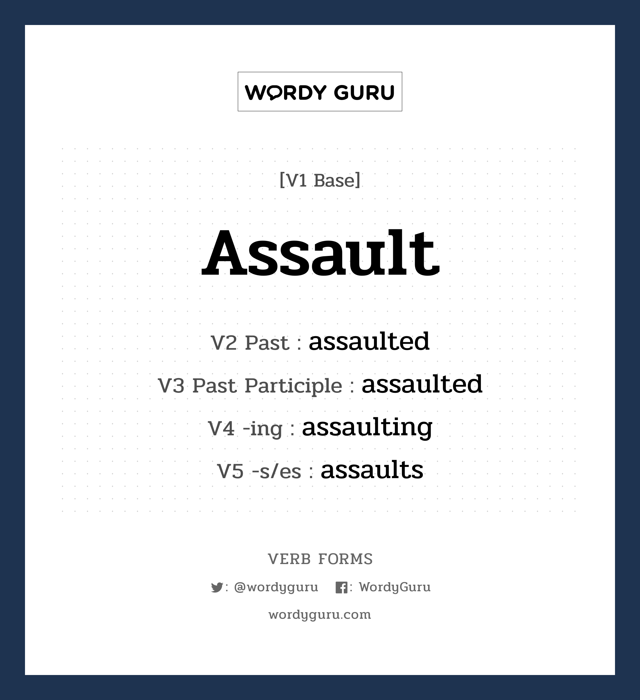 assault คำกริยาคืออะไร, V1 Base assault V2 Past assaulted V3 Past Participle assaulted V4 -ing assaulting V5 -s/es assaults หมวด base-form, regular