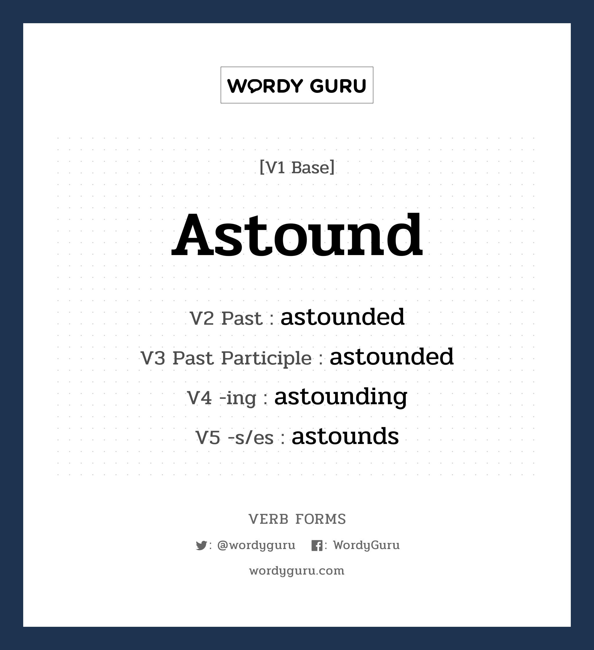 astound คำกริยาคืออะไร, V1 Base astound V2 Past astounded V3 Past Participle astounded V4 -ing astounding V5 -s/es astounds หมวด base-form, regular
