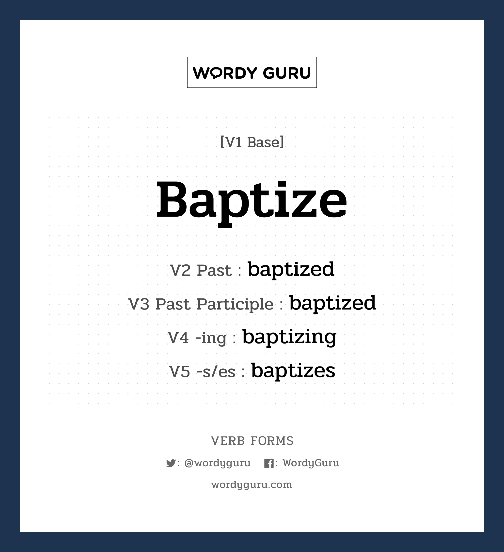 baptize คำกริยาคืออะไร, V1 Base baptize V2 Past baptized V3 Past Participle baptized V4 -ing baptizing V5 -s/es baptizes หมวด base-form, regular