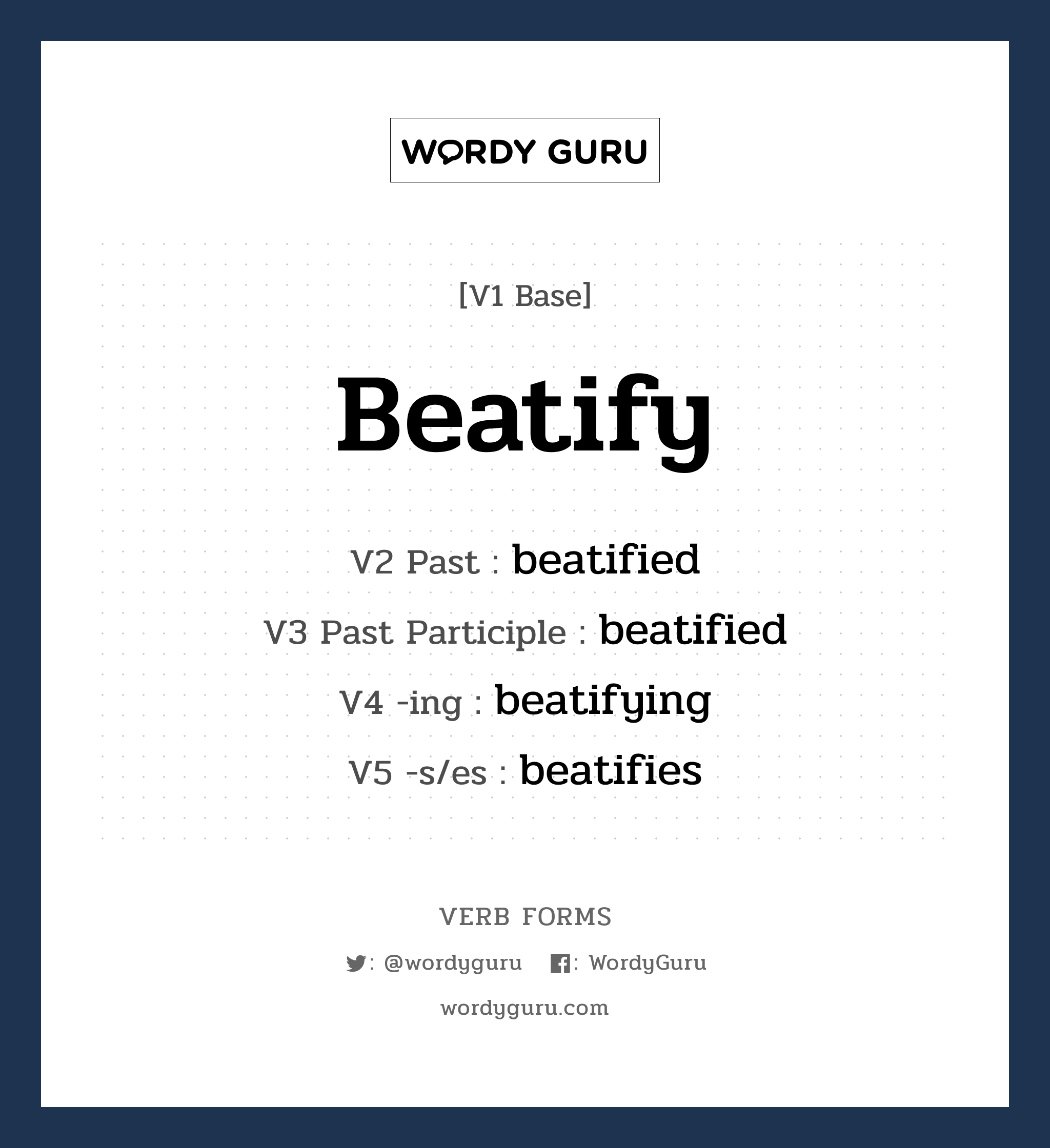 beatify คำกริยาคืออะไร, V1 Base beatify V2 Past beatified V3 Past Participle beatified V4 -ing beatifying V5 -s/es beatifies หมวด base-form, regular
