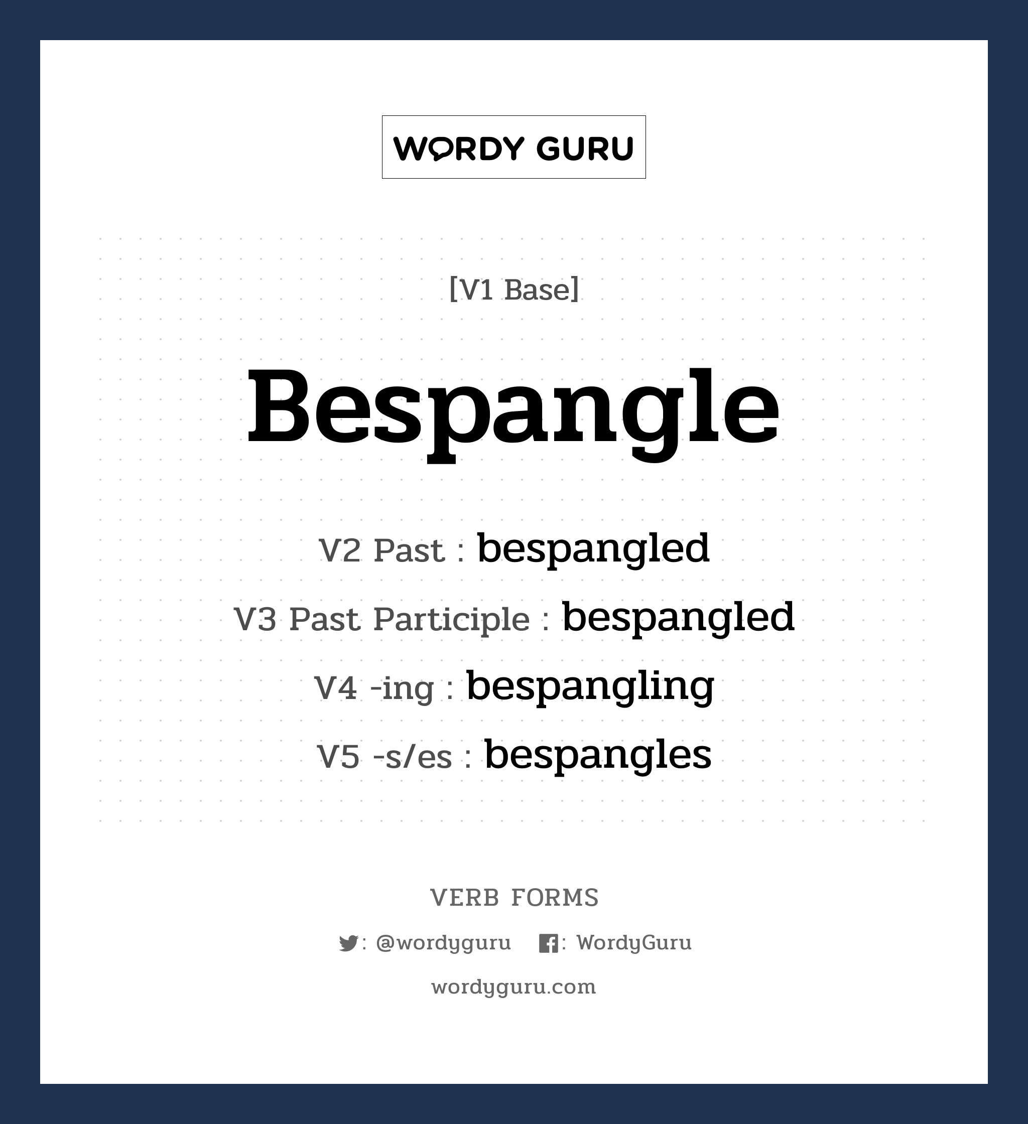 bespangle คำกริยาคืออะไร, V1 Base bespangle V2 Past bespangled V3 Past Participle bespangled V4 -ing bespangling V5 -s/es bespangles หมวด base-form, regular