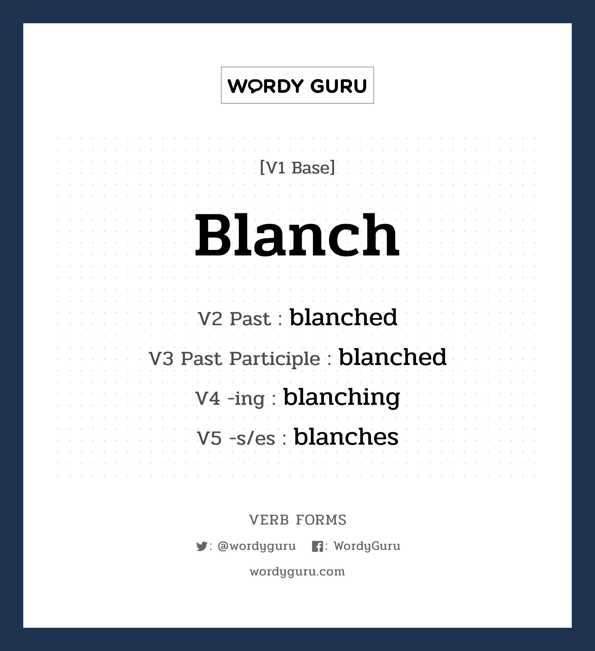 blanch คำกริยาคืออะไร, V1 Base blanch V2 Past blanched V3 Past Participle blanched V4 -ing blanching V5 -s/es blanches หมวด base-form, regular
