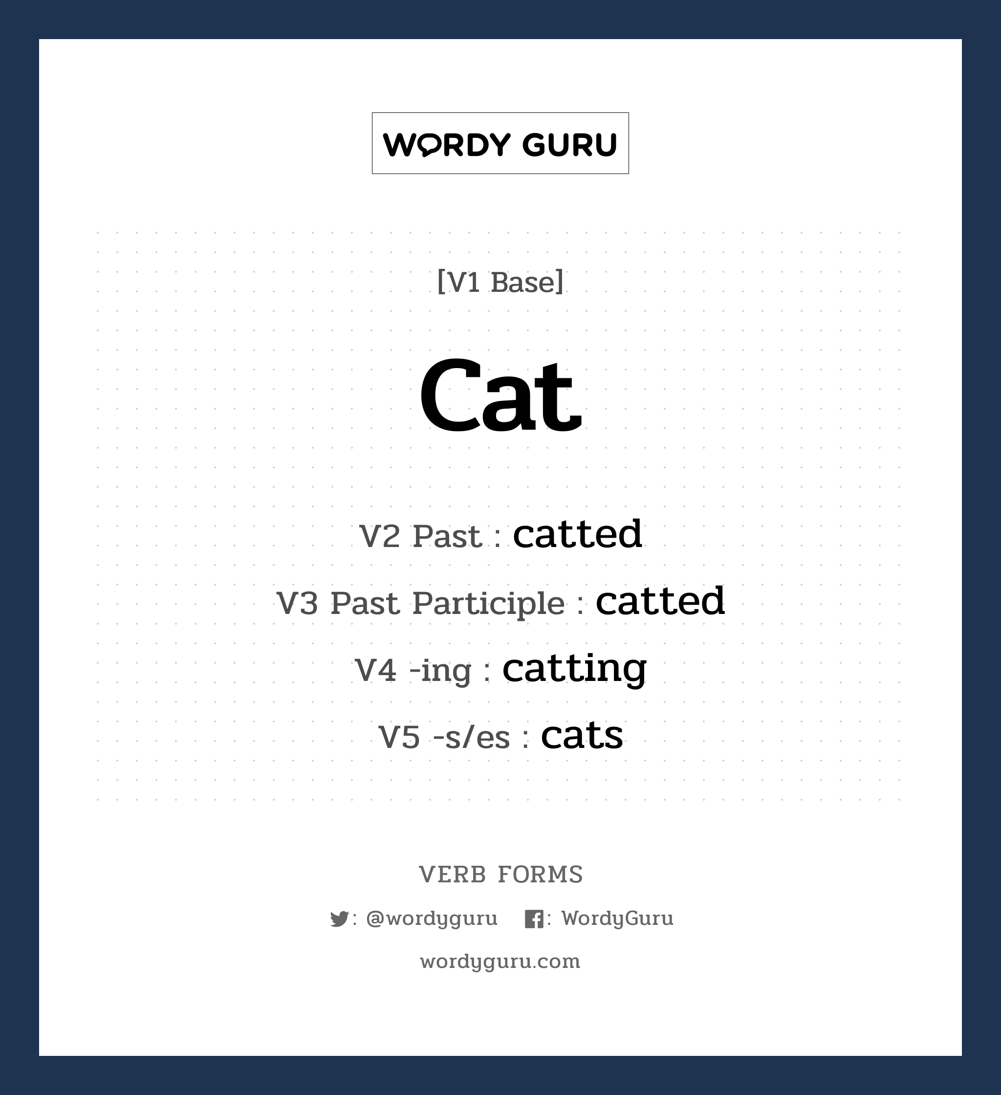 cat คำกริยาคืออะไร, V1 Base cat V2 Past catted V3 Past Participle catted V4 -ing catting V5 -s/es cats หมวด base-form, regular