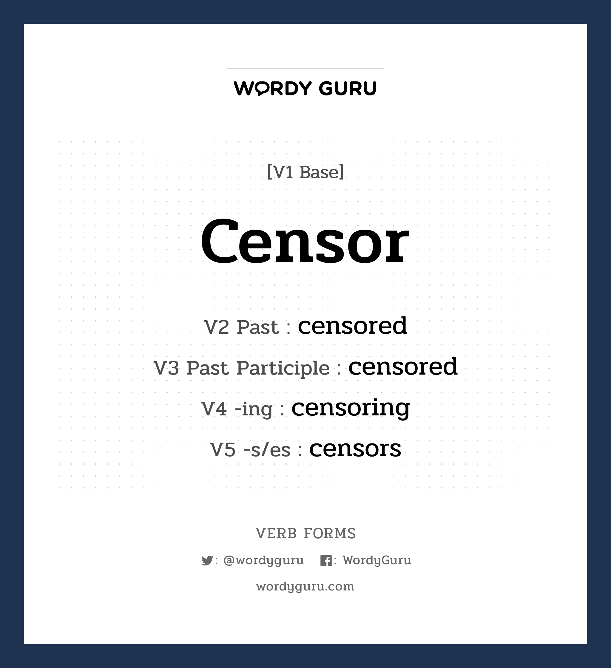 censor คำกริยาคืออะไร, V1 Base censor V2 Past censored V3 Past Participle censored V4 -ing censoring V5 -s/es censors หมวด base-form, regular