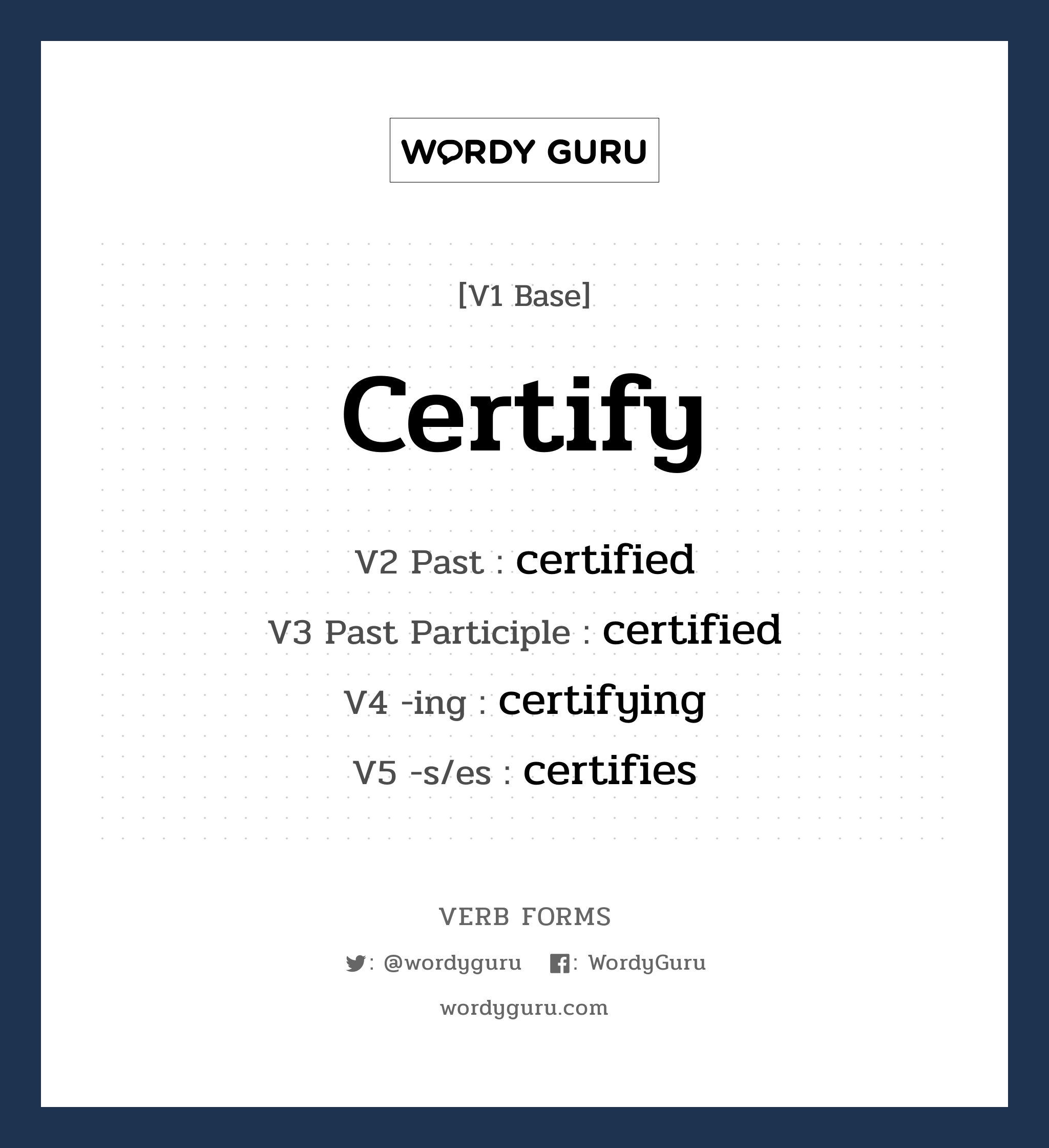 certify คำกริยาคืออะไร, V1 Base certify V2 Past certified V3 Past Participle certified V4 -ing certifying V5 -s/es certifies หมวด base-form, regular
