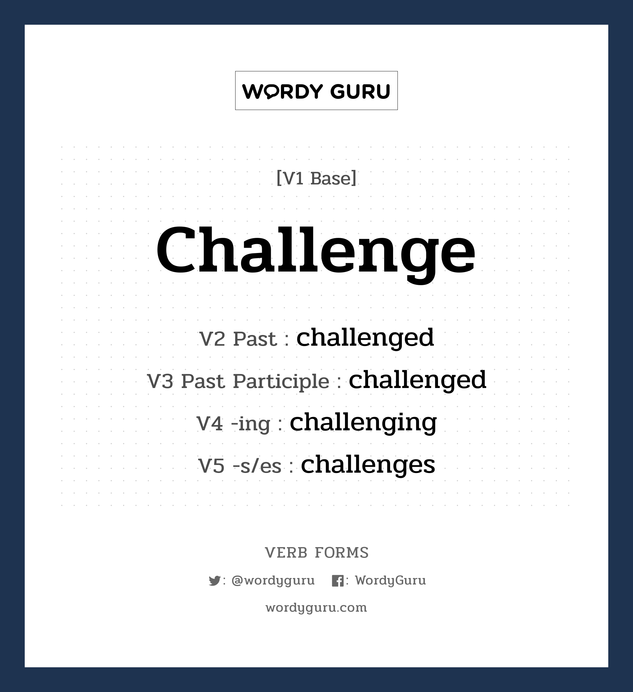 challenge คำกริยาคืออะไร, V1 Base challenge V2 Past challenged V3 Past Participle challenged V4 -ing challenging V5 -s/es challenges หมวด base-form, regular