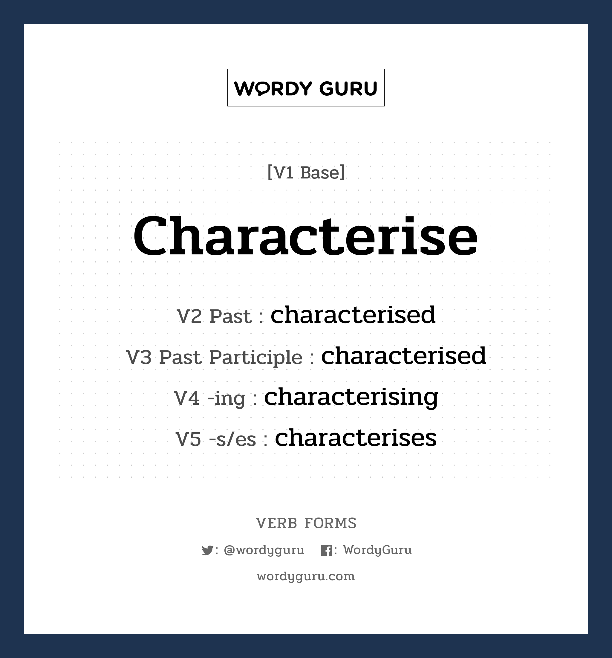 characterise คำกริยาคืออะไร, V1 Base characterise V2 Past characterised V3 Past Participle characterised V4 -ing characterising V5 -s/es characterises หมวด base-form, regular