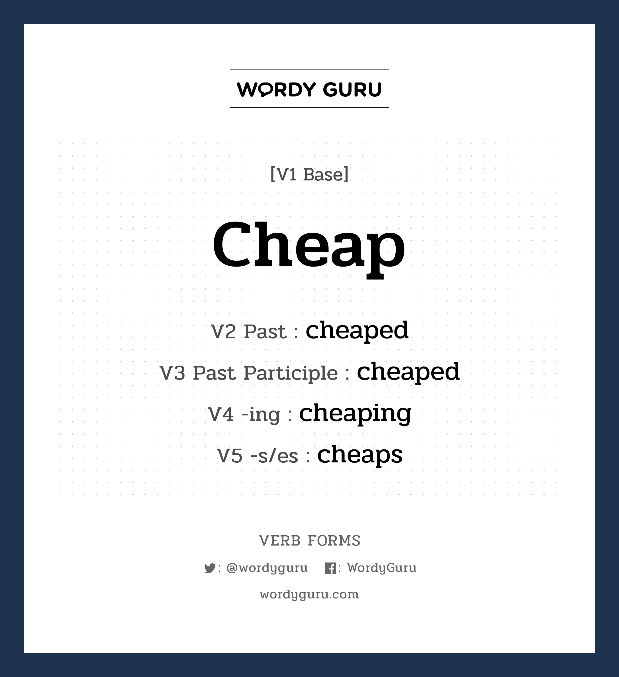 cheap คำกริยาคืออะไร, V1 Base cheap V2 Past cheaped V3 Past Participle cheaped V4 -ing cheaping V5 -s/es cheaps หมวด base-form, regular