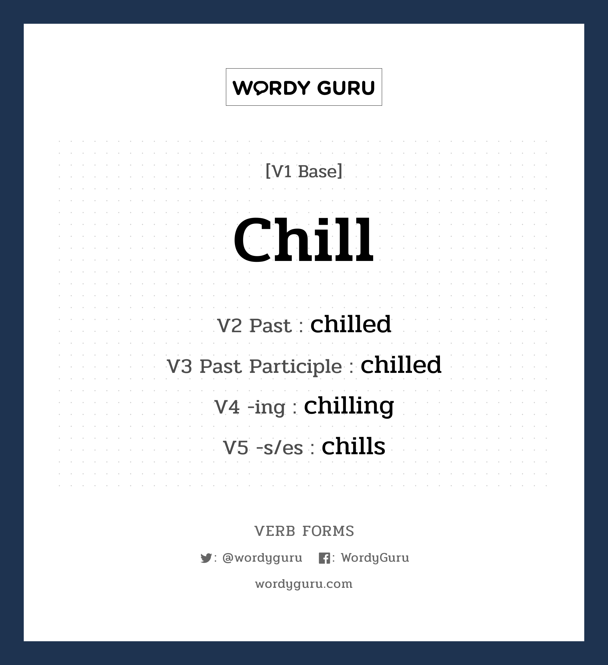 chill คำกริยาคืออะไร, V1 Base chill V2 Past chilled V3 Past Participle chilled V4 -ing chilling V5 -s/es chills หมวด base-form, regular