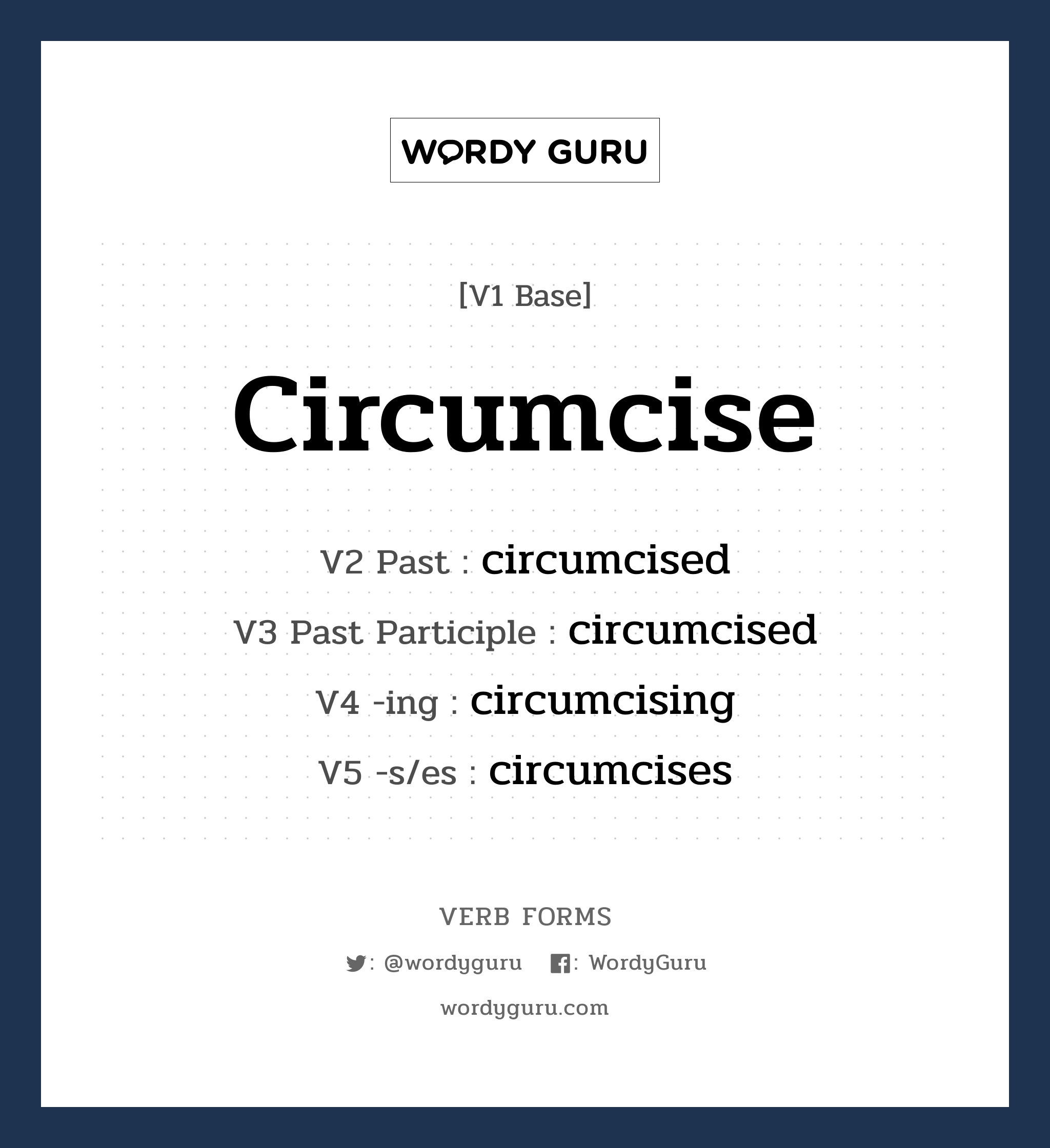 circumcise คำกริยาคืออะไร, V1 Base circumcise V2 Past circumcised V3 Past Participle circumcised V4 -ing circumcising V5 -s/es circumcises หมวด base-form, regular