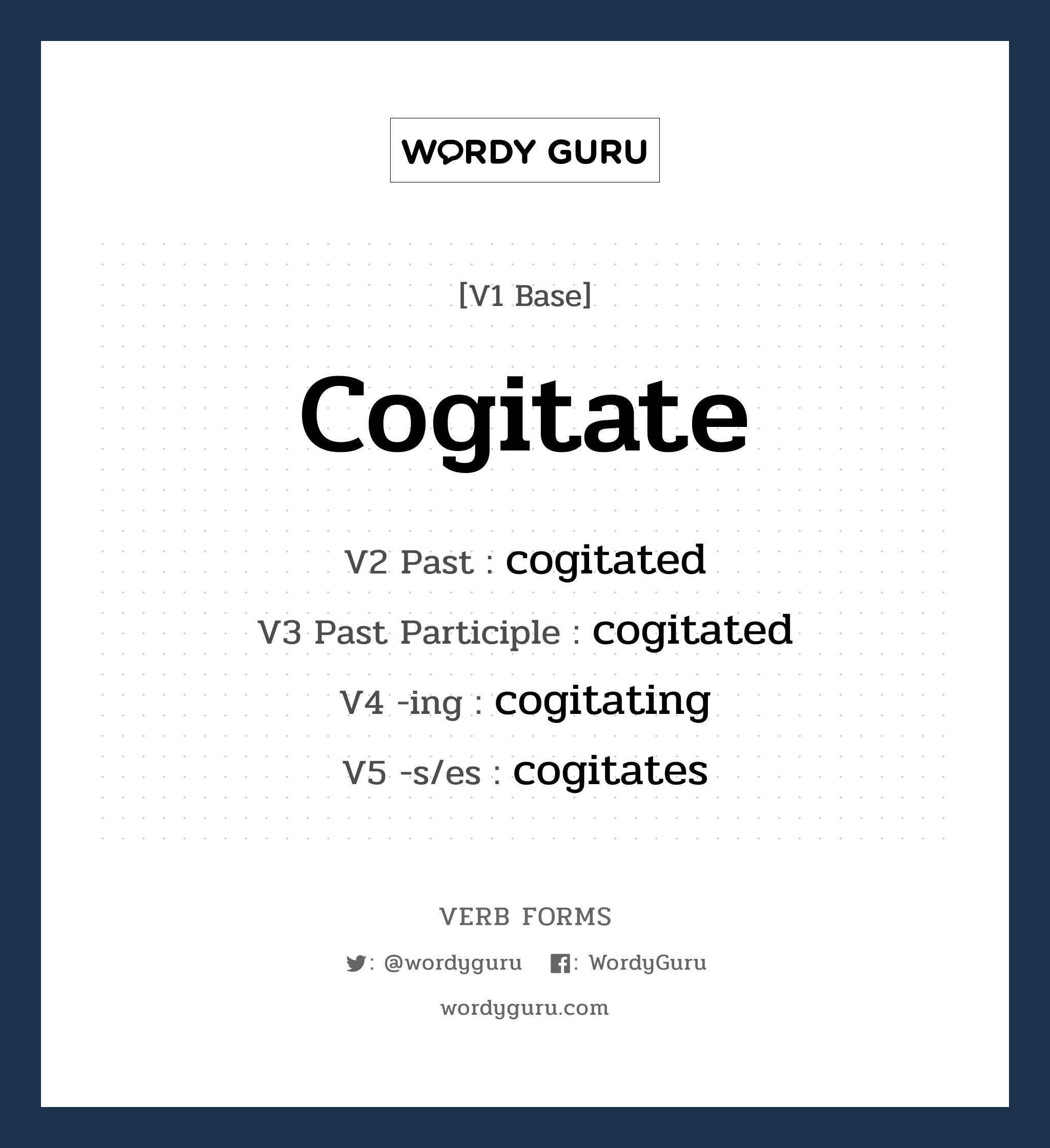 cogitate คำกริยาคืออะไร, V1 Base cogitate V2 Past cogitated V3 Past Participle cogitated V4 -ing cogitating V5 -s/es cogitates หมวด base-form, regular