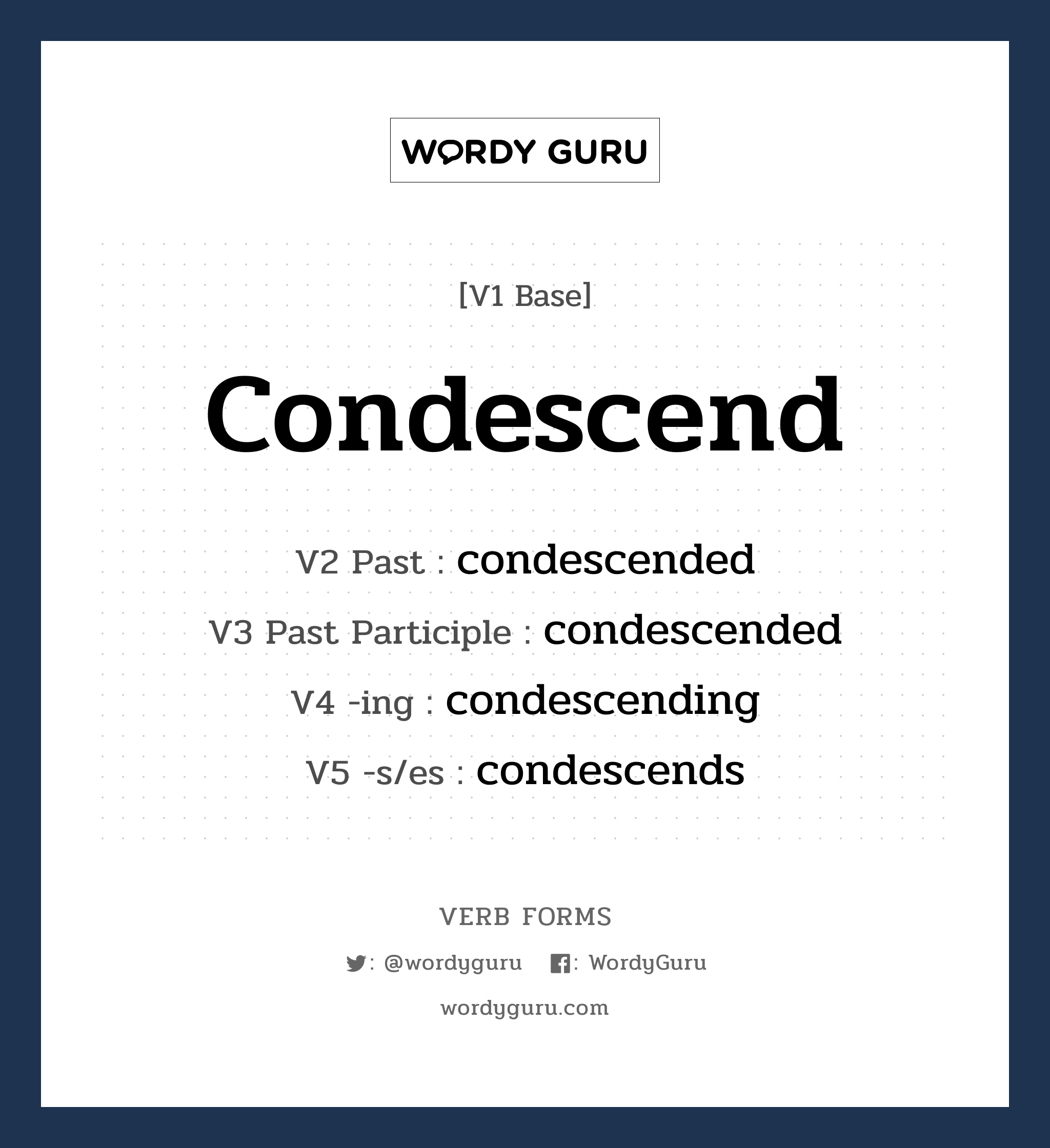 condescend คำกริยาคืออะไร, V1 Base condescend V2 Past condescended V3 Past Participle condescended V4 -ing condescending V5 -s/es condescends หมวด base-form, regular