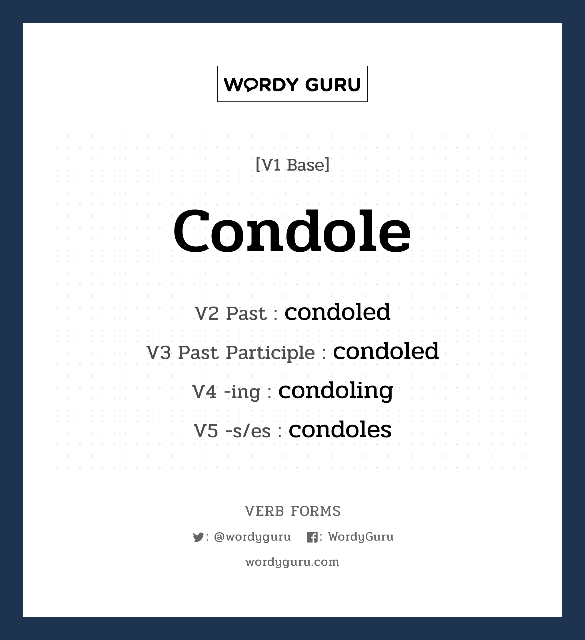condole คำกริยาคืออะไร, V1 Base condole V2 Past condoled V3 Past Participle condoled V4 -ing condoling V5 -s/es condoles หมวด base-form, regular