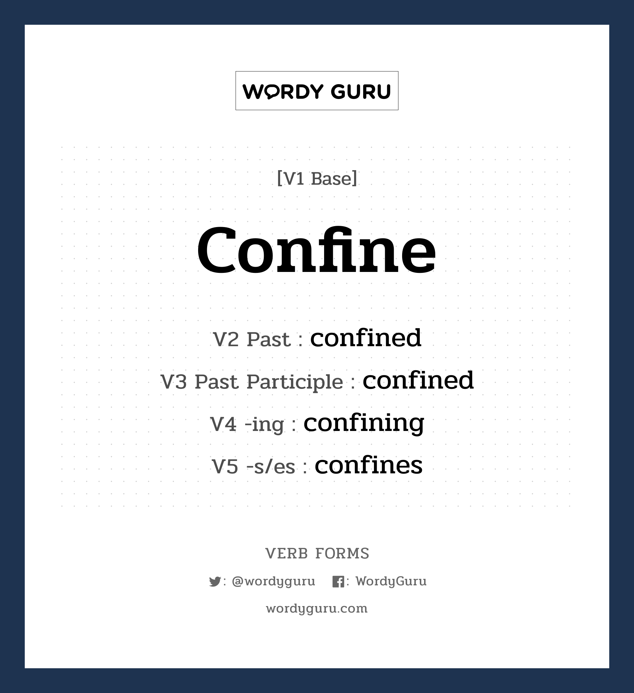 confine คำกริยาคืออะไร, V1 Base confine V2 Past confined V3 Past Participle confined V4 -ing confining V5 -s/es confines หมวด base-form, regular