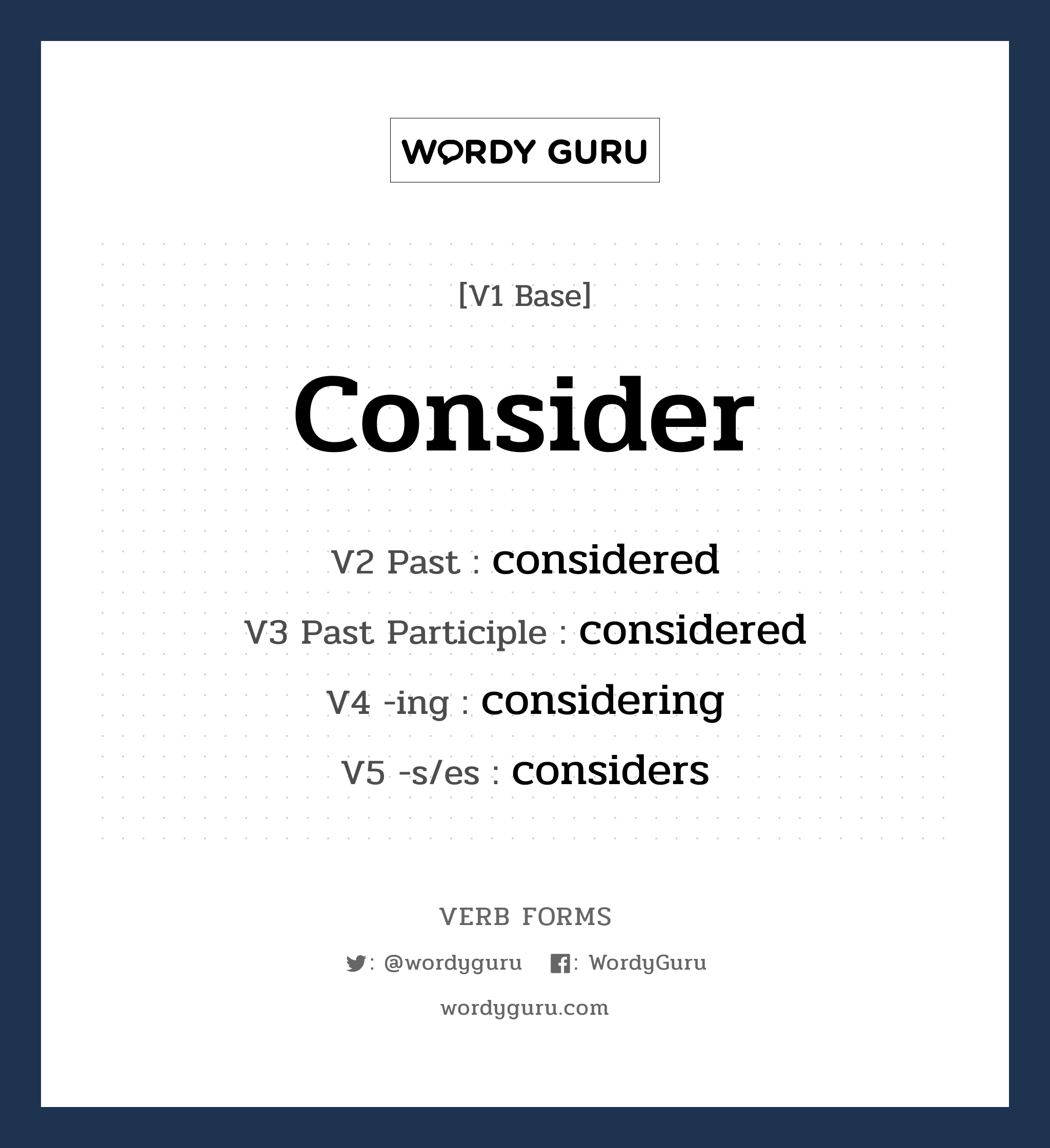consider คำกริยาคืออะไร, V1 Base consider V2 Past considered V3 Past Participle considered V4 -ing considering V5 -s/es considers หมวด base-form, regular
