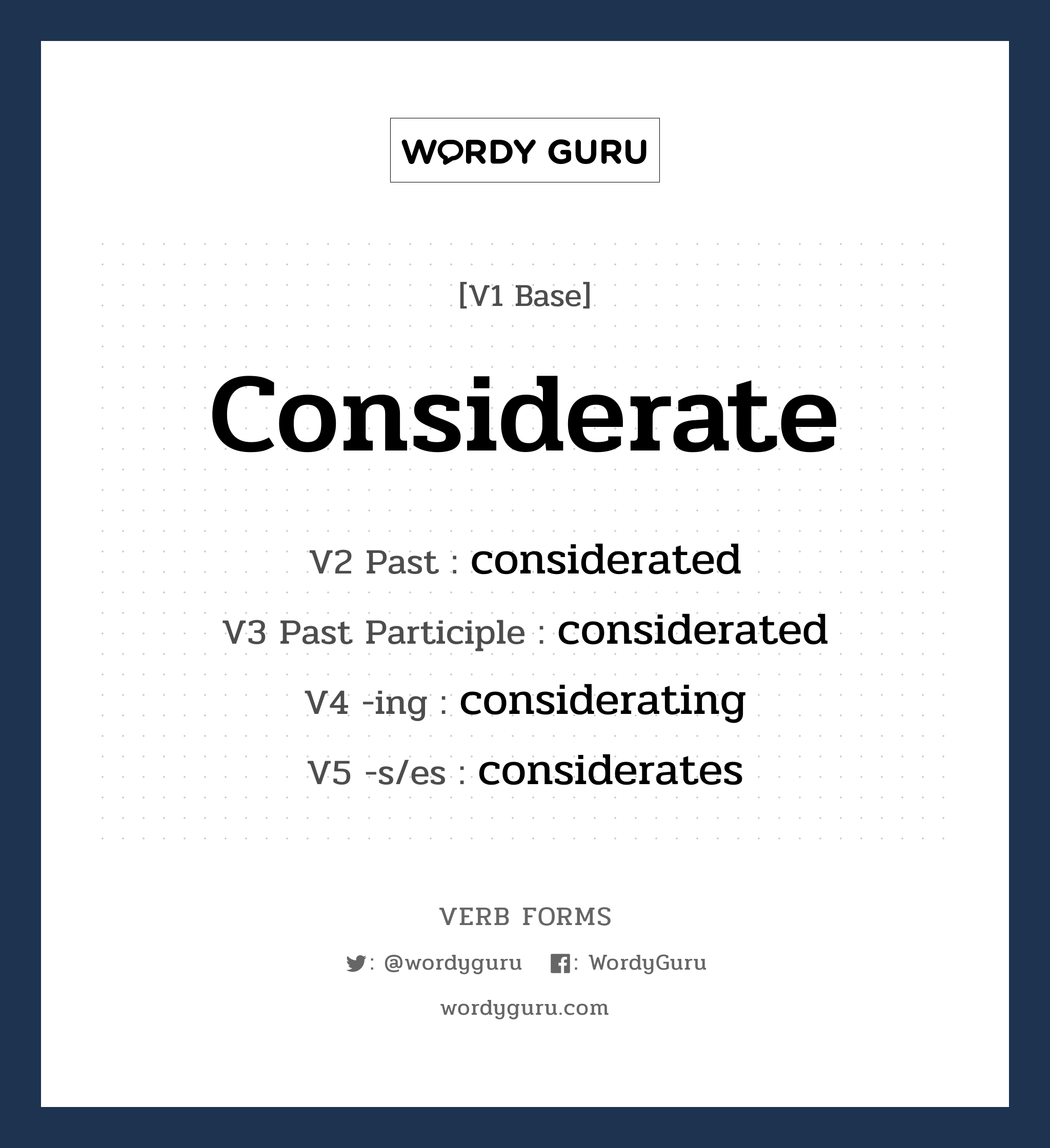 considerate คำกริยาคืออะไร, V1 Base considerate V2 Past considerated V3 Past Participle considerated V4 -ing considerating V5 -s/es considerates หมวด base-form, regular