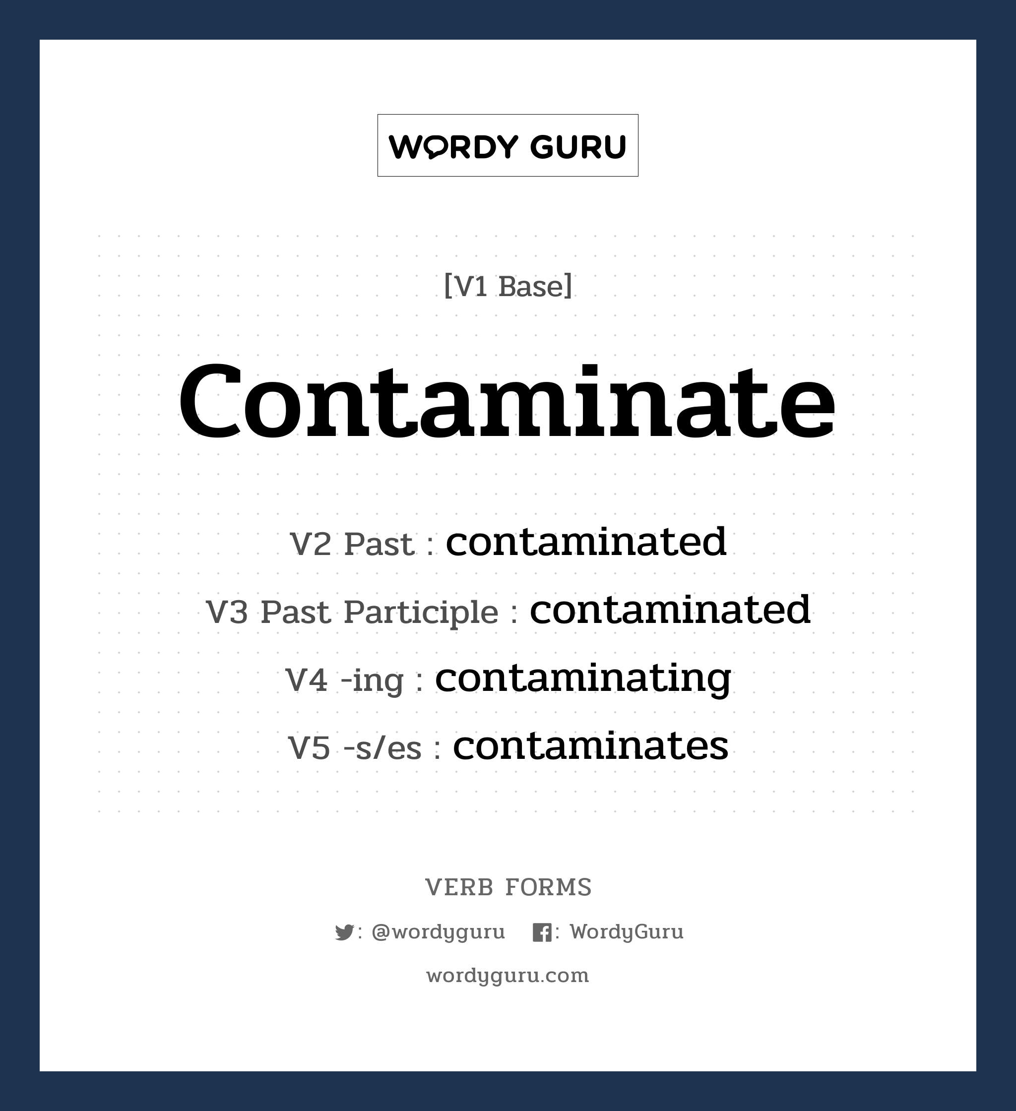 contaminate คำกริยาคืออะไร, V1 Base contaminate V2 Past contaminated V3 Past Participle contaminated V4 -ing contaminating V5 -s/es contaminates หมวด base-form, regular