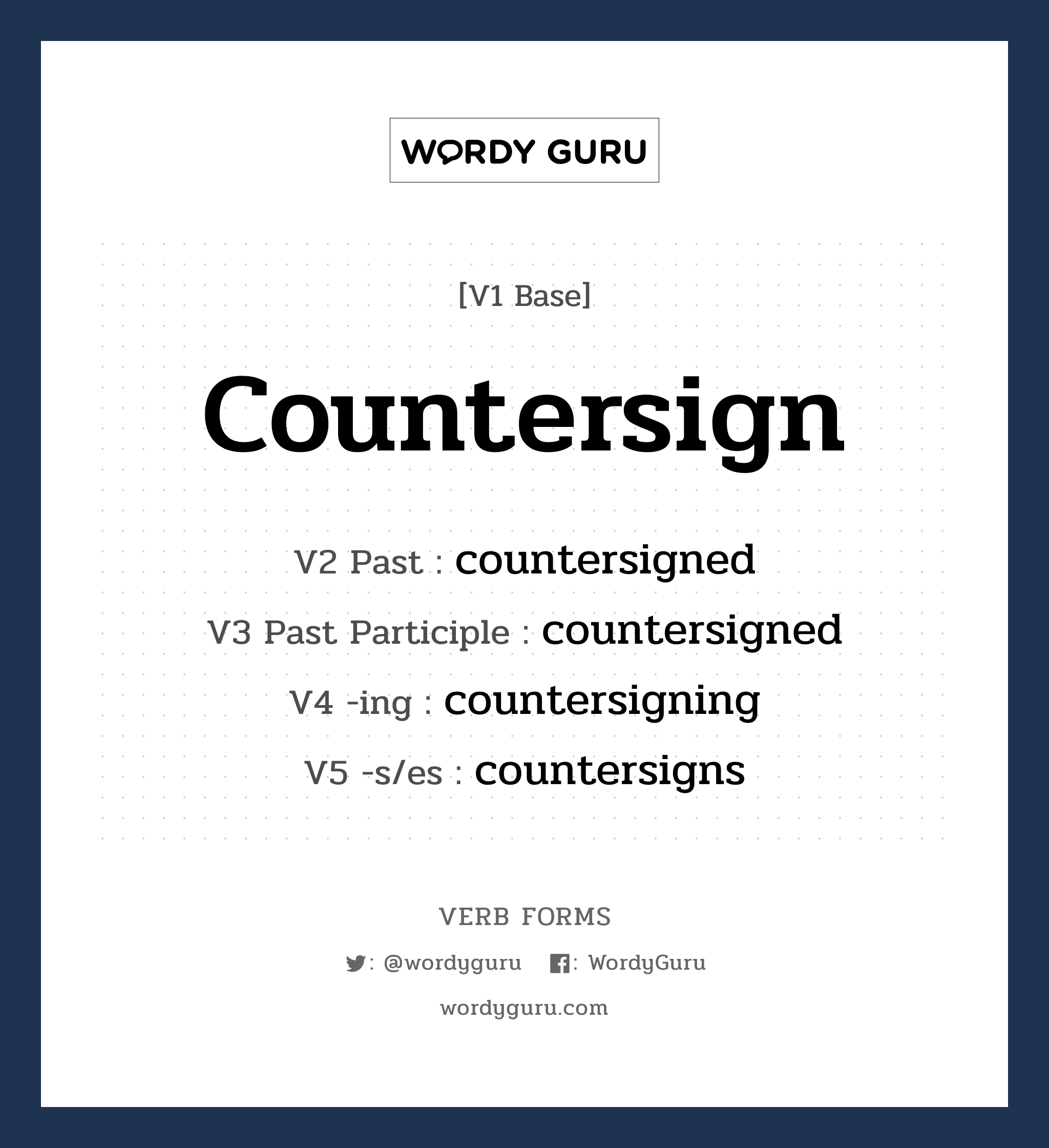 countersign คำกริยาคืออะไร, V1 Base countersign V2 Past countersigned V3 Past Participle countersigned V4 -ing countersigning V5 -s/es countersigns หมวด base-form, regular