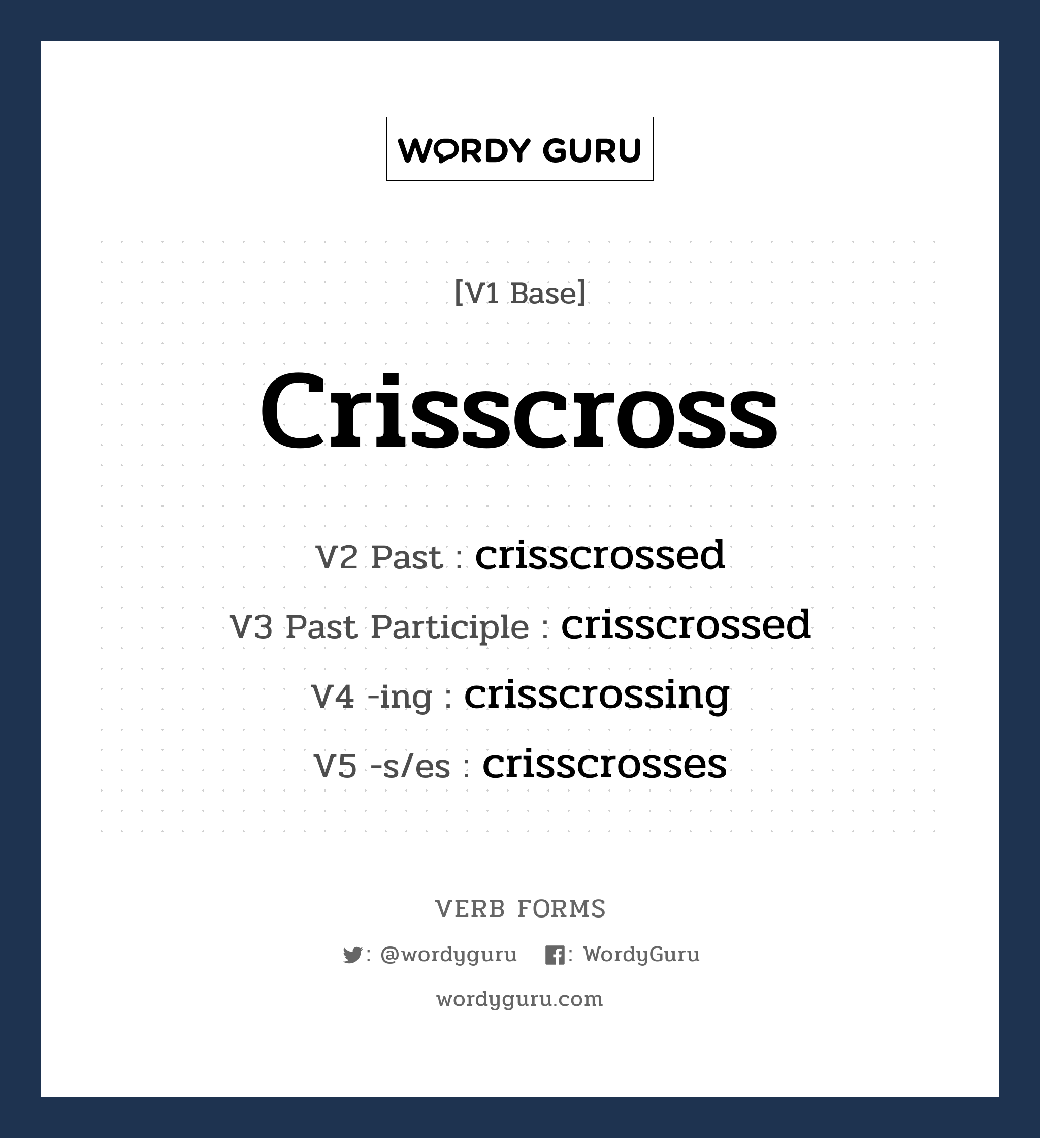 crisscross คำกริยาคืออะไร, V1 Base crisscross V2 Past crisscrossed V3 Past Participle crisscrossed V4 -ing crisscrossing V5 -s/es crisscrosses หมวด base-form, regular