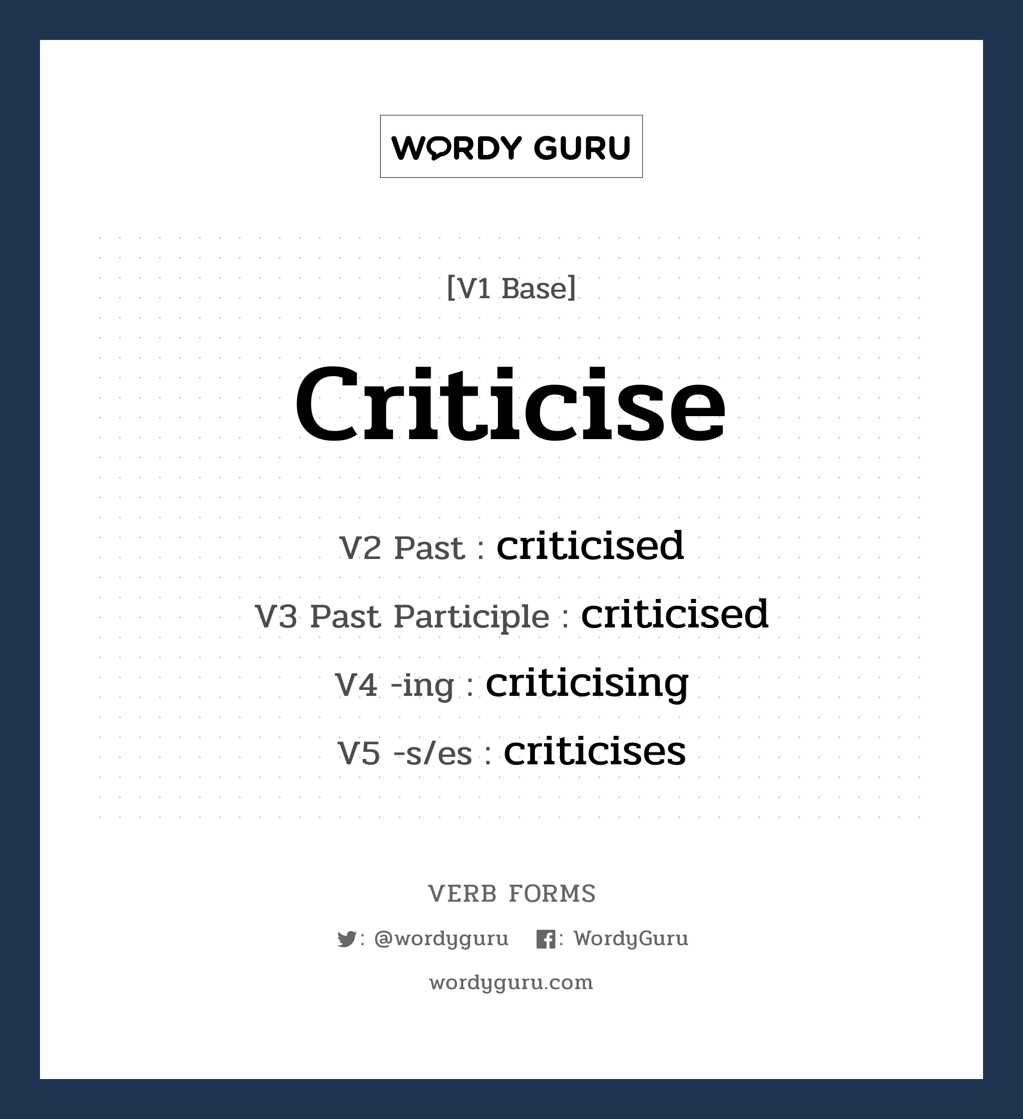 criticise คำกริยาคืออะไร, V1 Base criticise V2 Past criticised V3 Past Participle criticised V4 -ing criticising V5 -s/es criticises หมวด base-form, regular