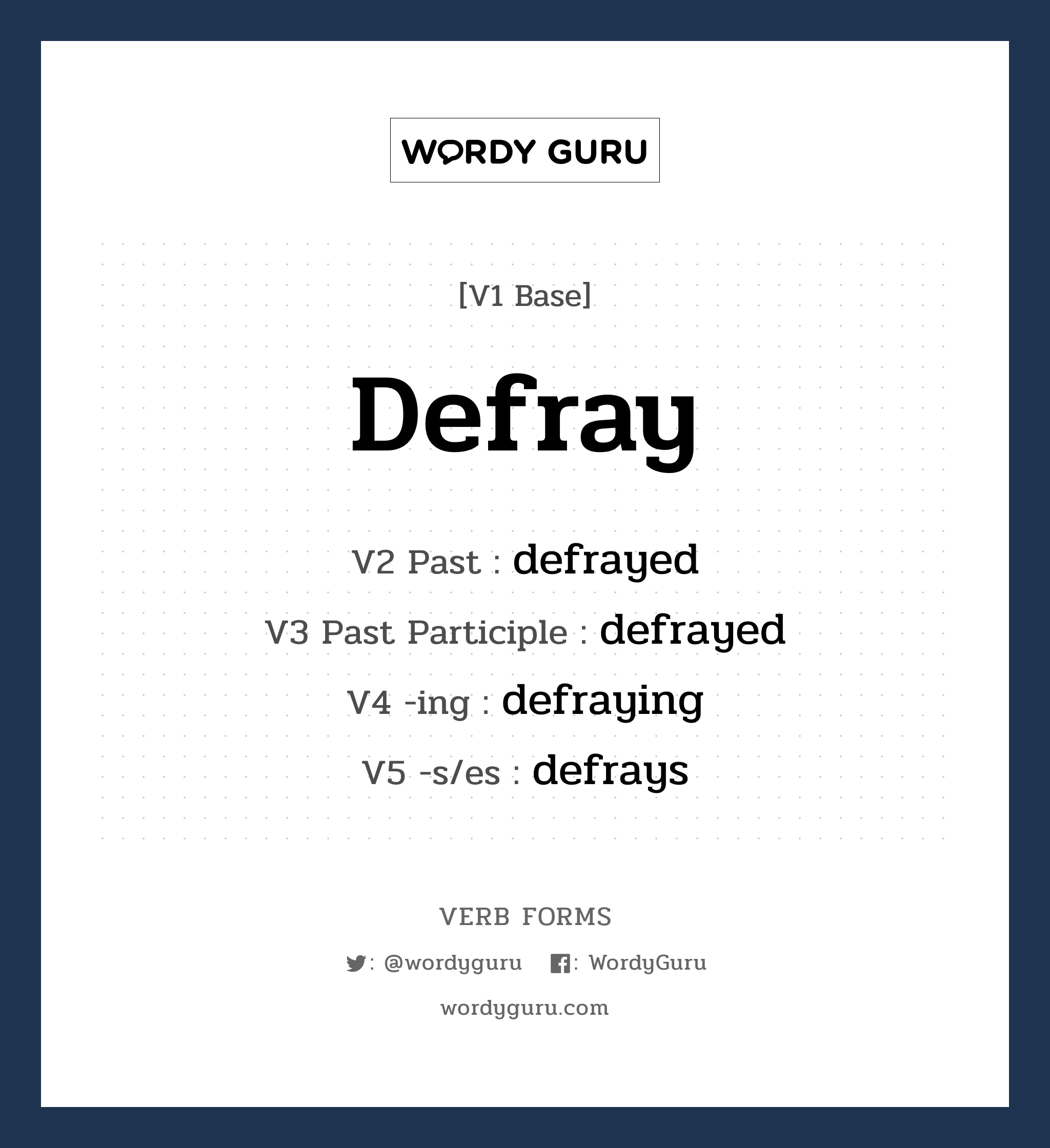 defray คำกริยาคืออะไร, V1 Base defray V2 Past defrayed V3 Past Participle defrayed V4 -ing defraying V5 -s/es defrays หมวด base-form, regular