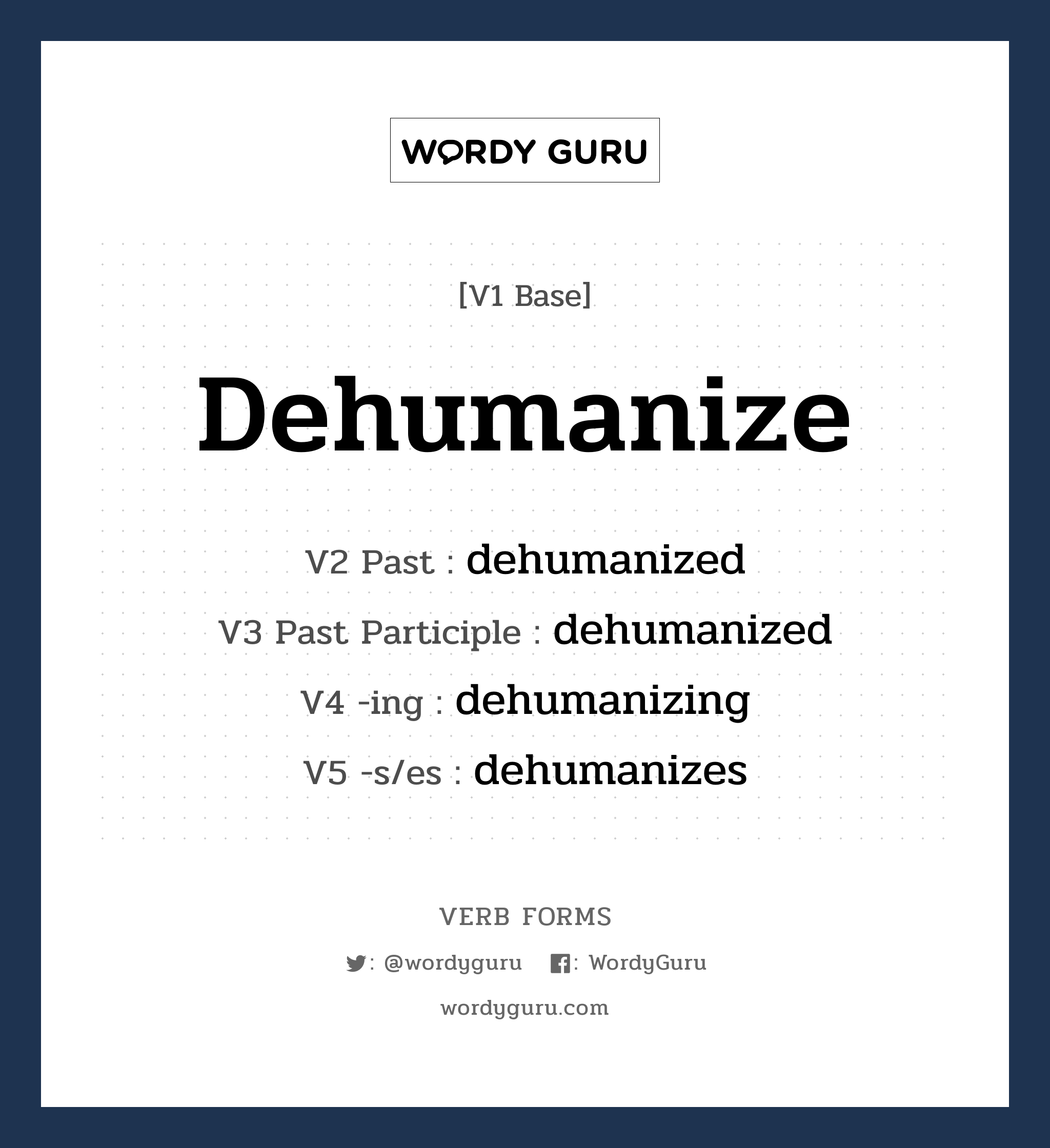 dehumanize คำกริยาคืออะไร, V1 Base dehumanize V2 Past dehumanized V3 Past Participle dehumanized V4 -ing dehumanizing V5 -s/es dehumanizes หมวด base-form, regular