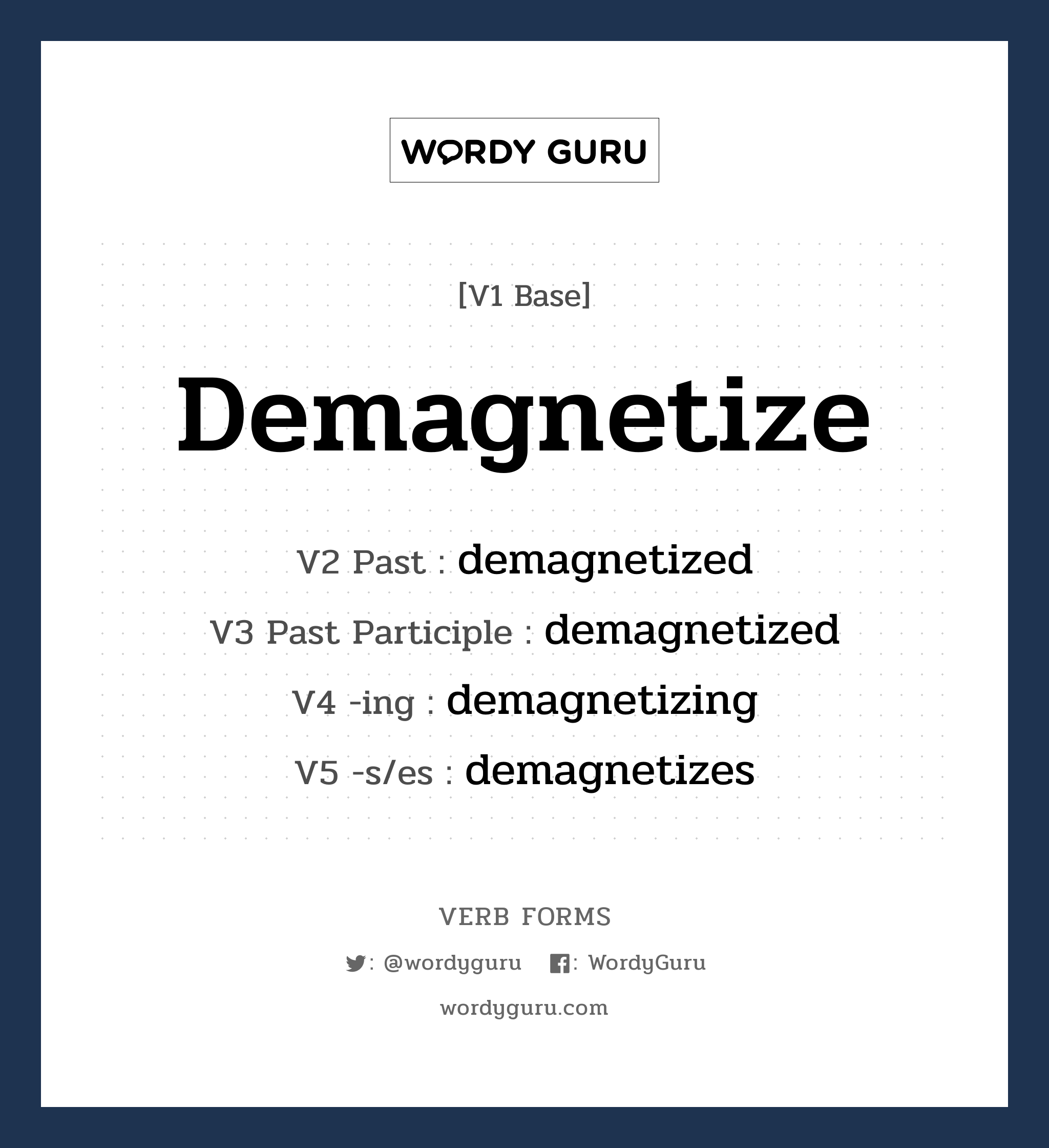 demagnetize คำกริยาคืออะไร, V1 Base demagnetize V2 Past demagnetized V3 Past Participle demagnetized V4 -ing demagnetizing V5 -s/es demagnetizes หมวด base-form, regular