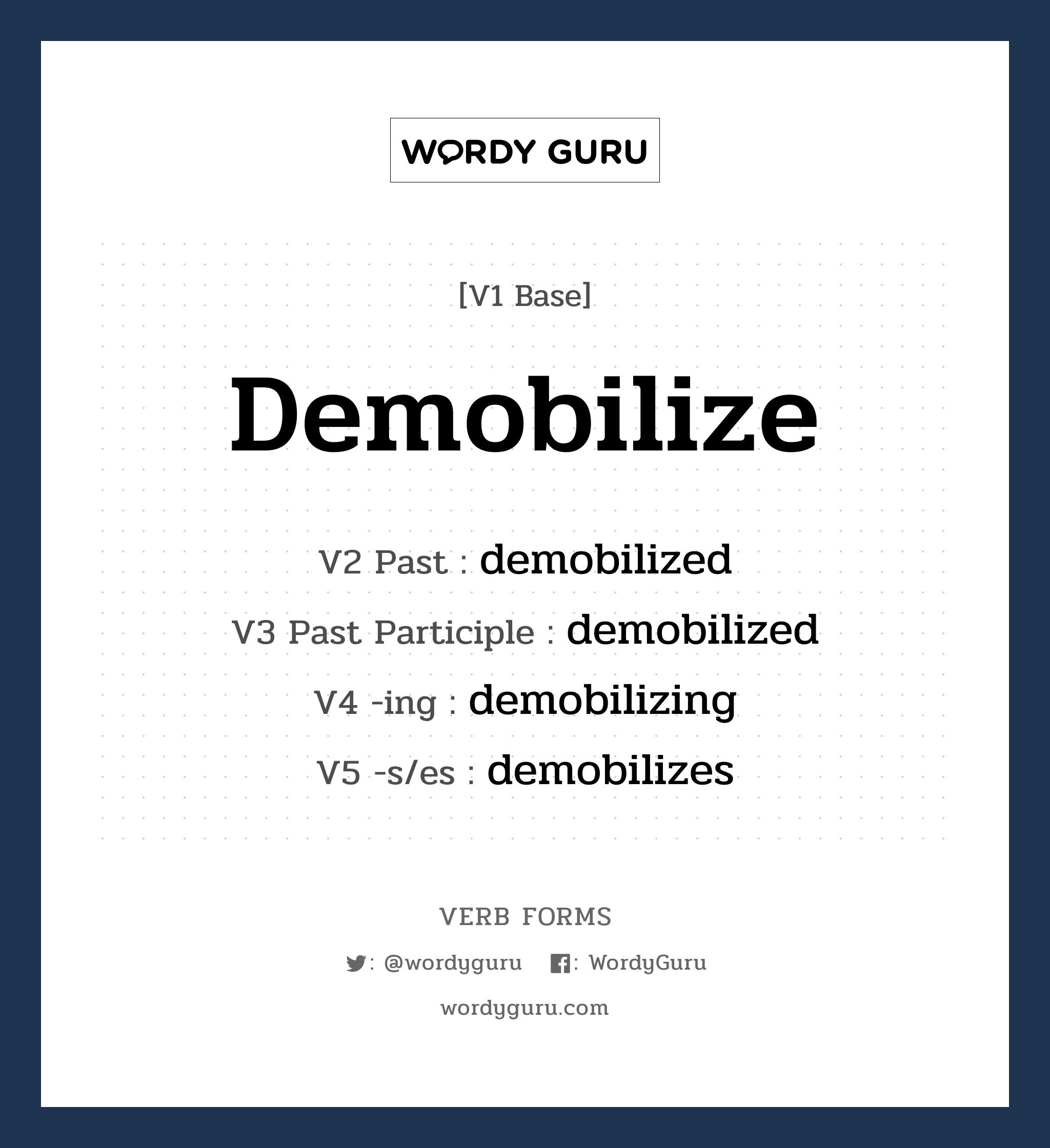demobilize คำกริยาคืออะไร, V1 Base demobilize V2 Past demobilized V3 Past Participle demobilized V4 -ing demobilizing V5 -s/es demobilizes หมวด base-form, regular