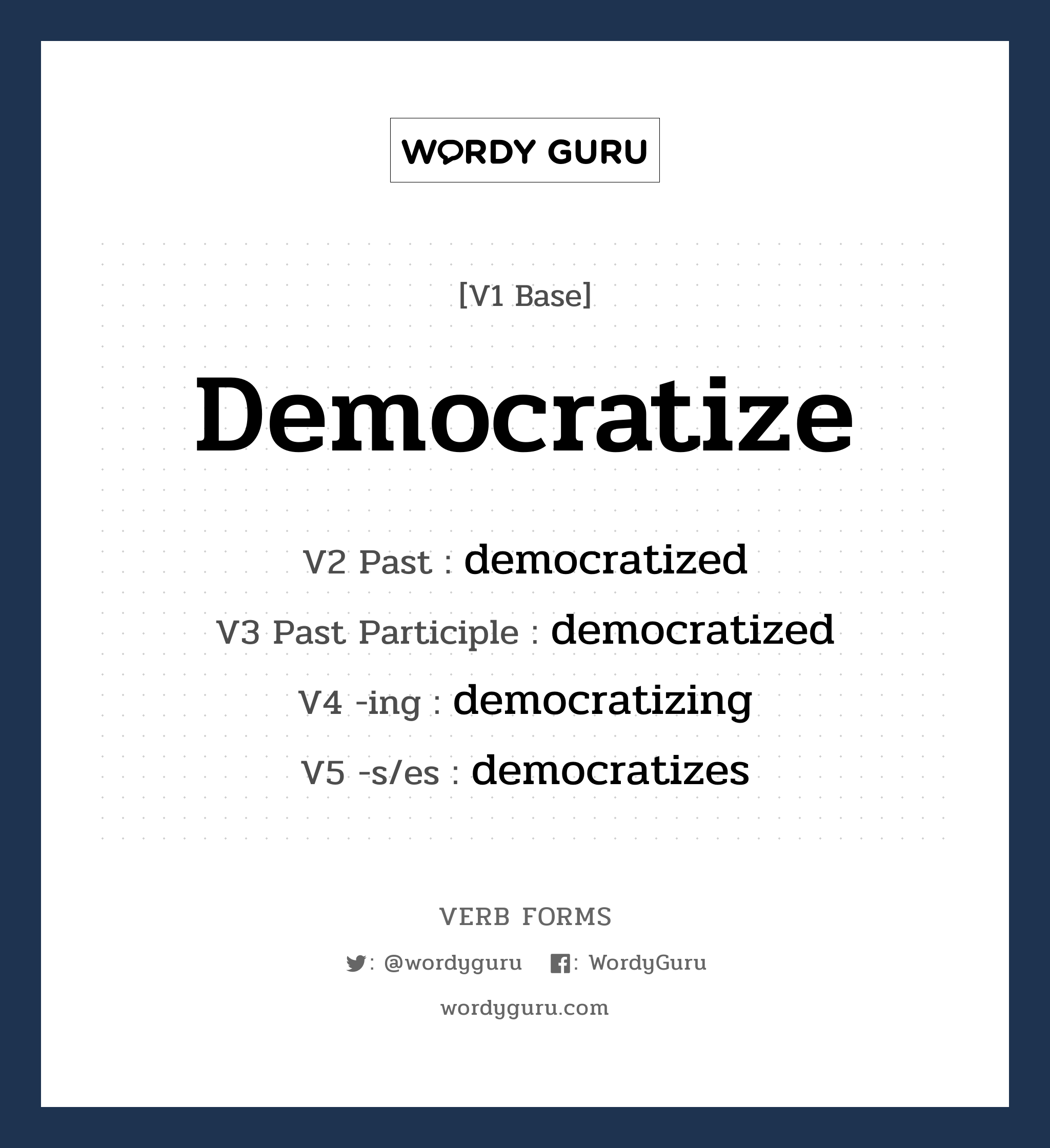 democratize คำกริยาคืออะไร, V1 Base democratize V2 Past democratized V3 Past Participle democratized V4 -ing democratizing V5 -s/es democratizes หมวด base-form, regular