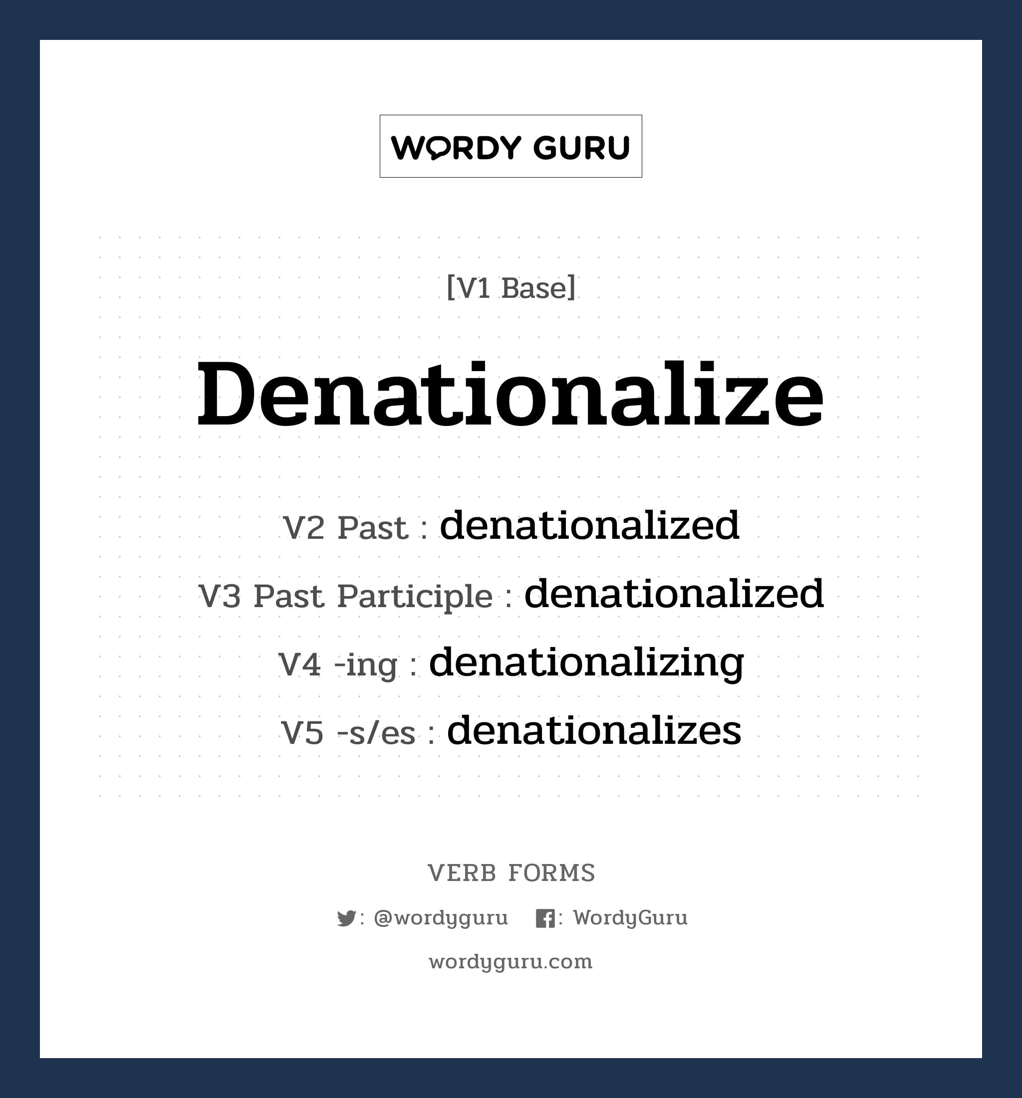 denationalize คำกริยาคืออะไร, V1 Base denationalize V2 Past denationalized V3 Past Participle denationalized V4 -ing denationalizing V5 -s/es denationalizes หมวด base-form, regular