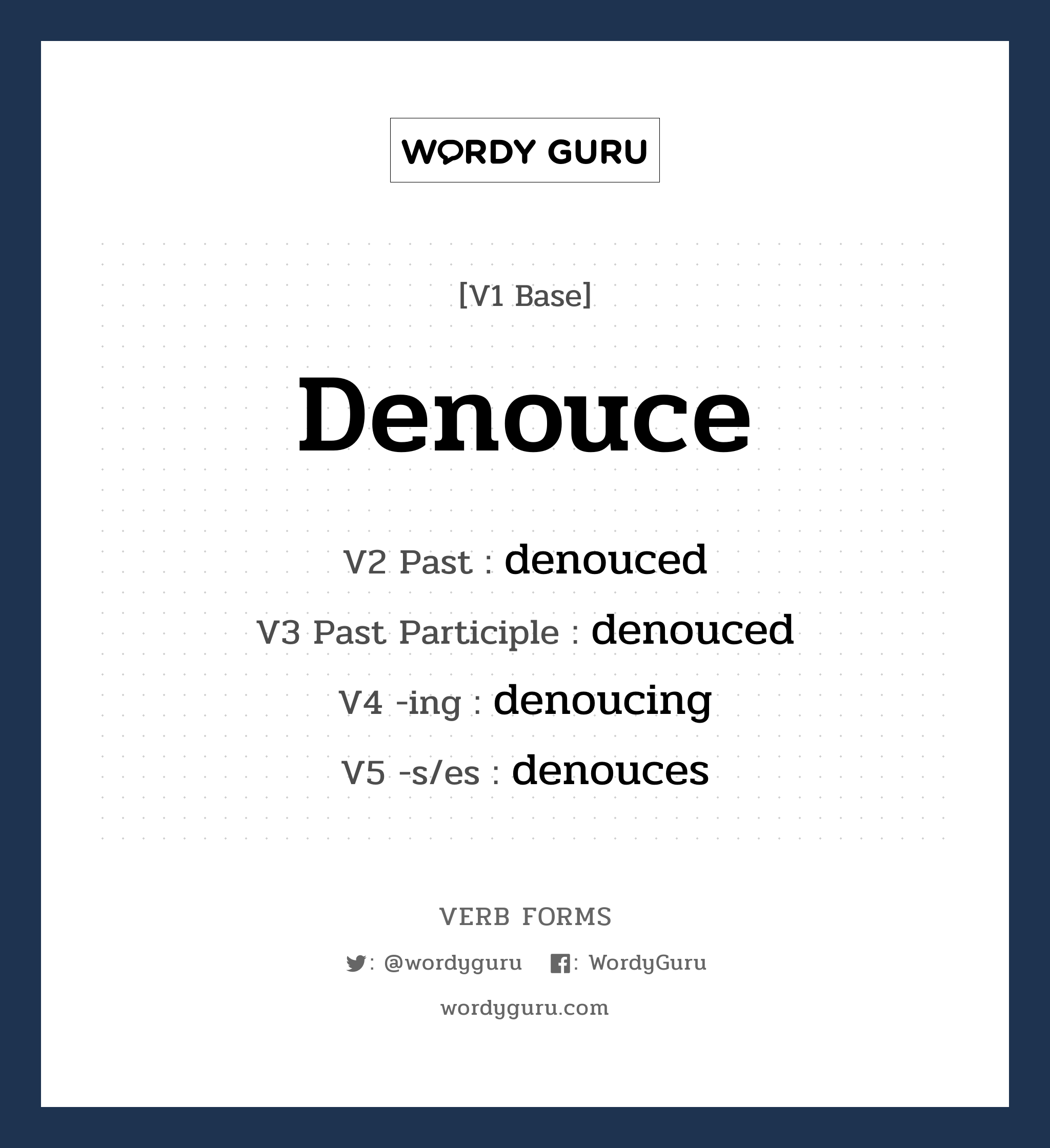 denouce คำกริยาคืออะไร, V1 Base denouce V2 Past denouced V3 Past Participle denouced V4 -ing denoucing V5 -s/es denouces หมวด base-form, regular