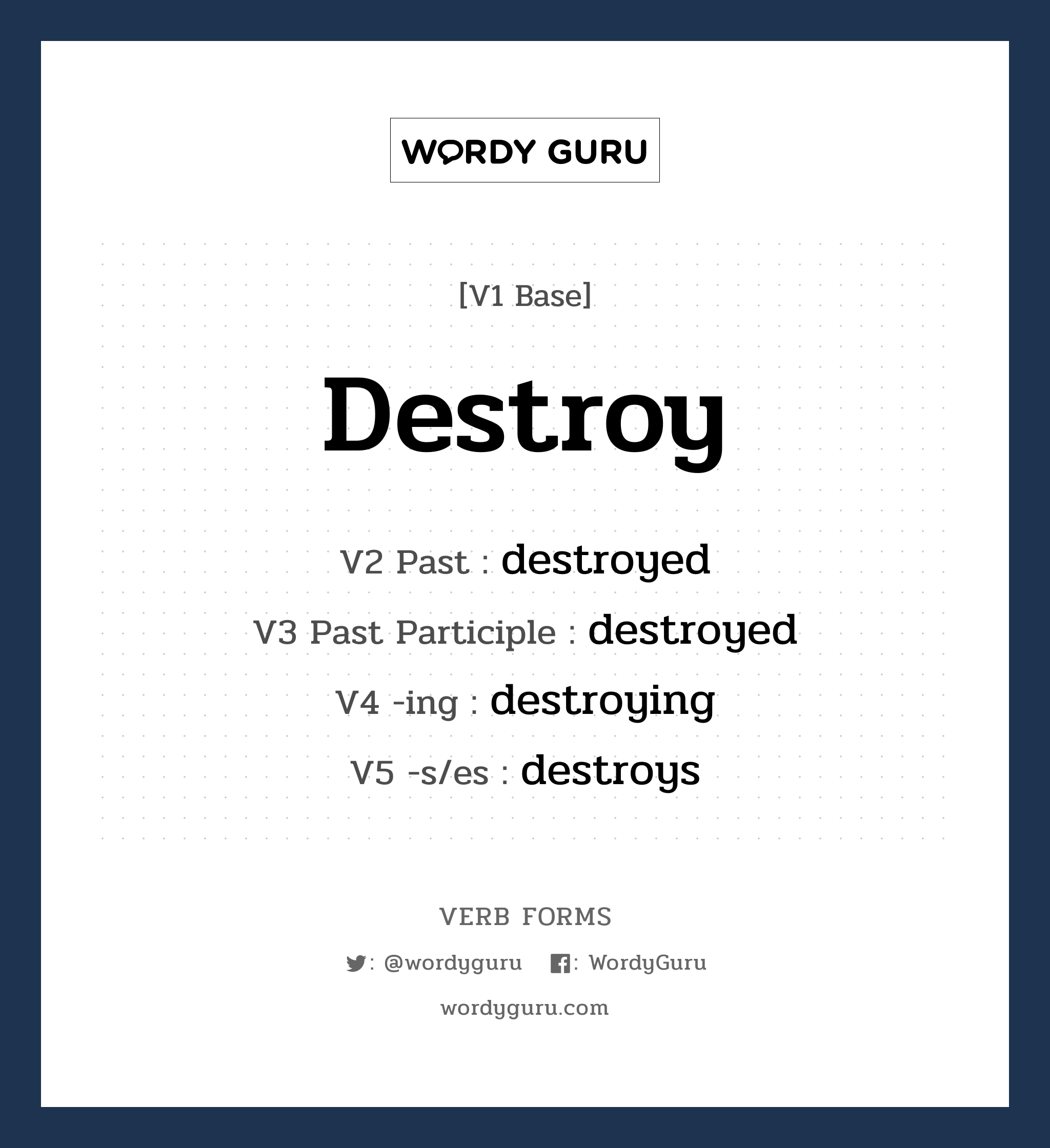 destroy คำกริยาคืออะไร, V1 Base destroy V2 Past destroyed V3 Past Participle destroyed V4 -ing destroying V5 -s/es destroys หมวด base-form, regular