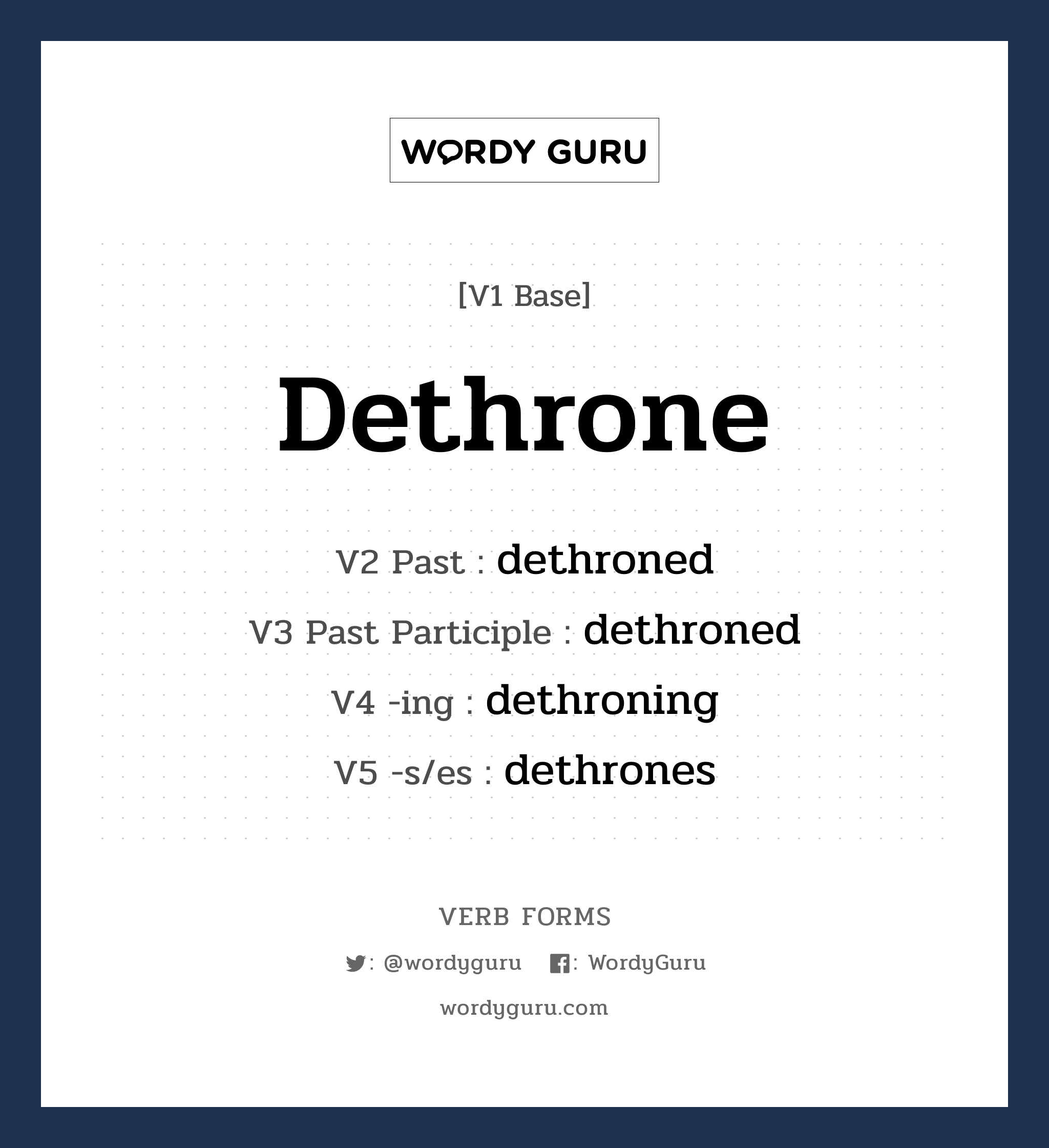 dethrone คำกริยาคืออะไร, V1 Base dethrone V2 Past dethroned V3 Past Participle dethroned V4 -ing dethroning V5 -s/es dethrones หมวด base-form, regular