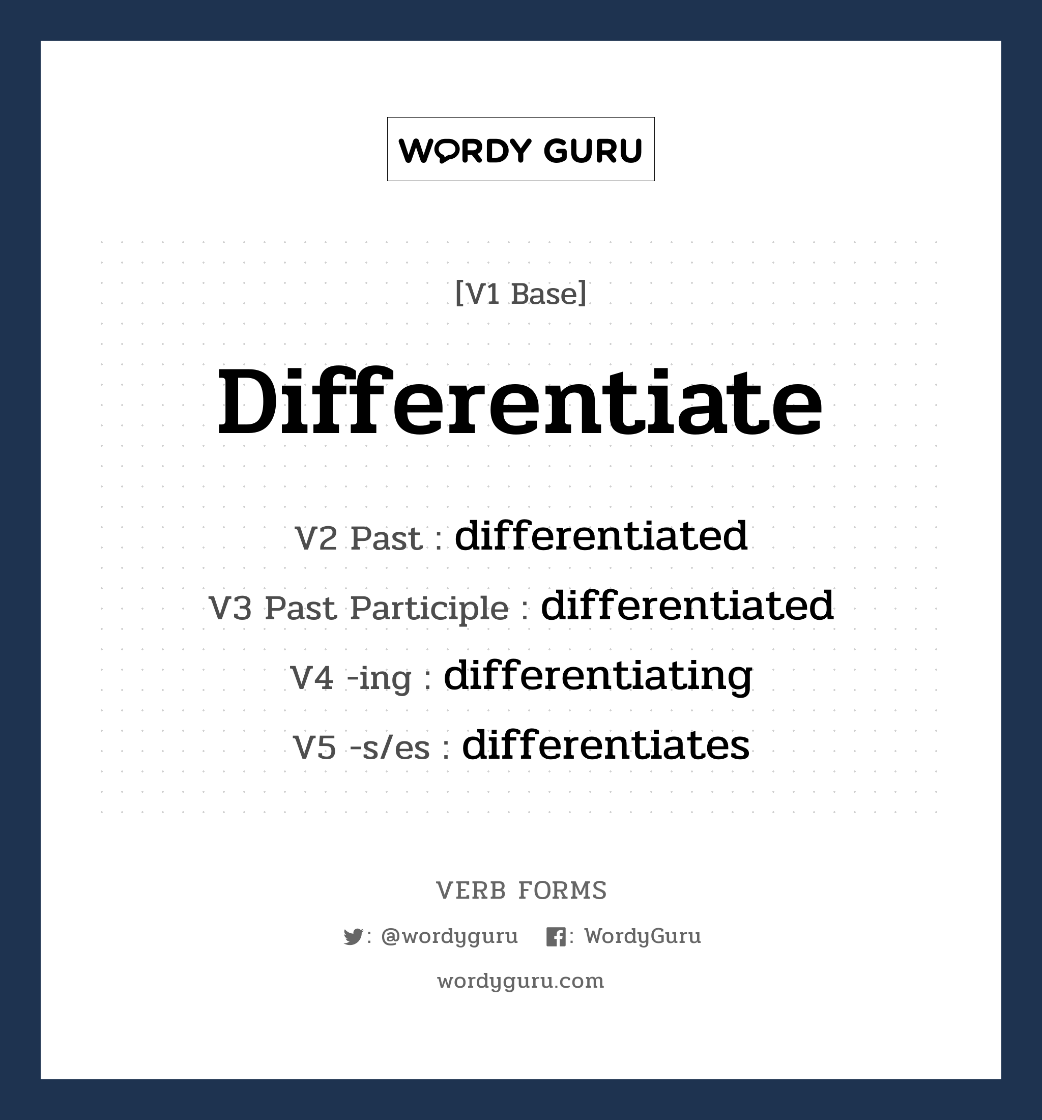 differentiate คำกริยาคืออะไร, V1 Base differentiate V2 Past differentiated V3 Past Participle differentiated V4 -ing differentiating V5 -s/es differentiates หมวด base-form, regular