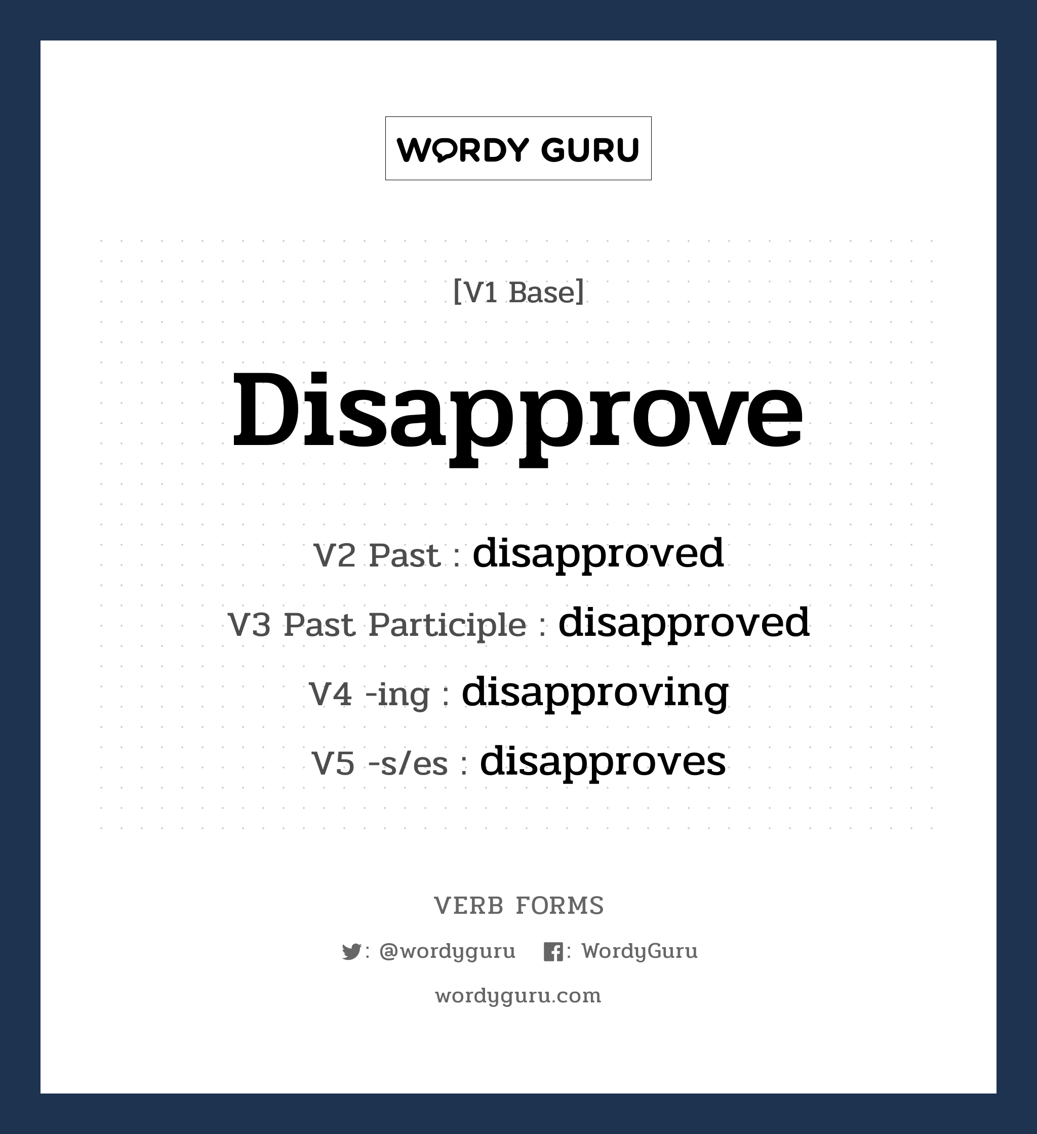 disapprove คำกริยาคืออะไร, V1 Base disapprove V2 Past disapproved V3 Past Participle disapproved V4 -ing disapproving V5 -s/es disapproves หมวด base-form, regular