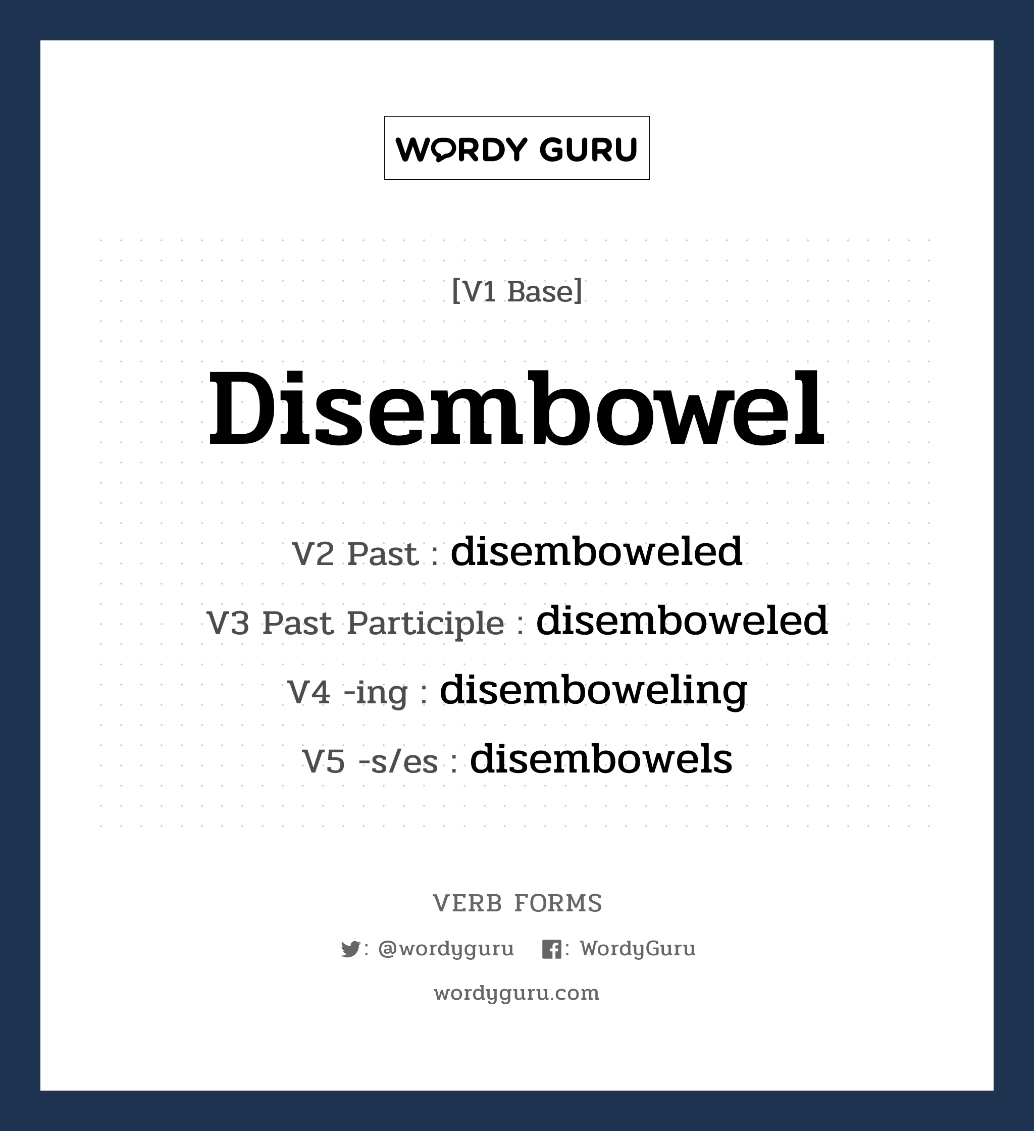 disembowel คำกริยาคืออะไร, V1 Base disembowel V2 Past disemboweled V3 Past Participle disemboweled V4 -ing disemboweling V5 -s/es disembowels หมวด base-form, regular