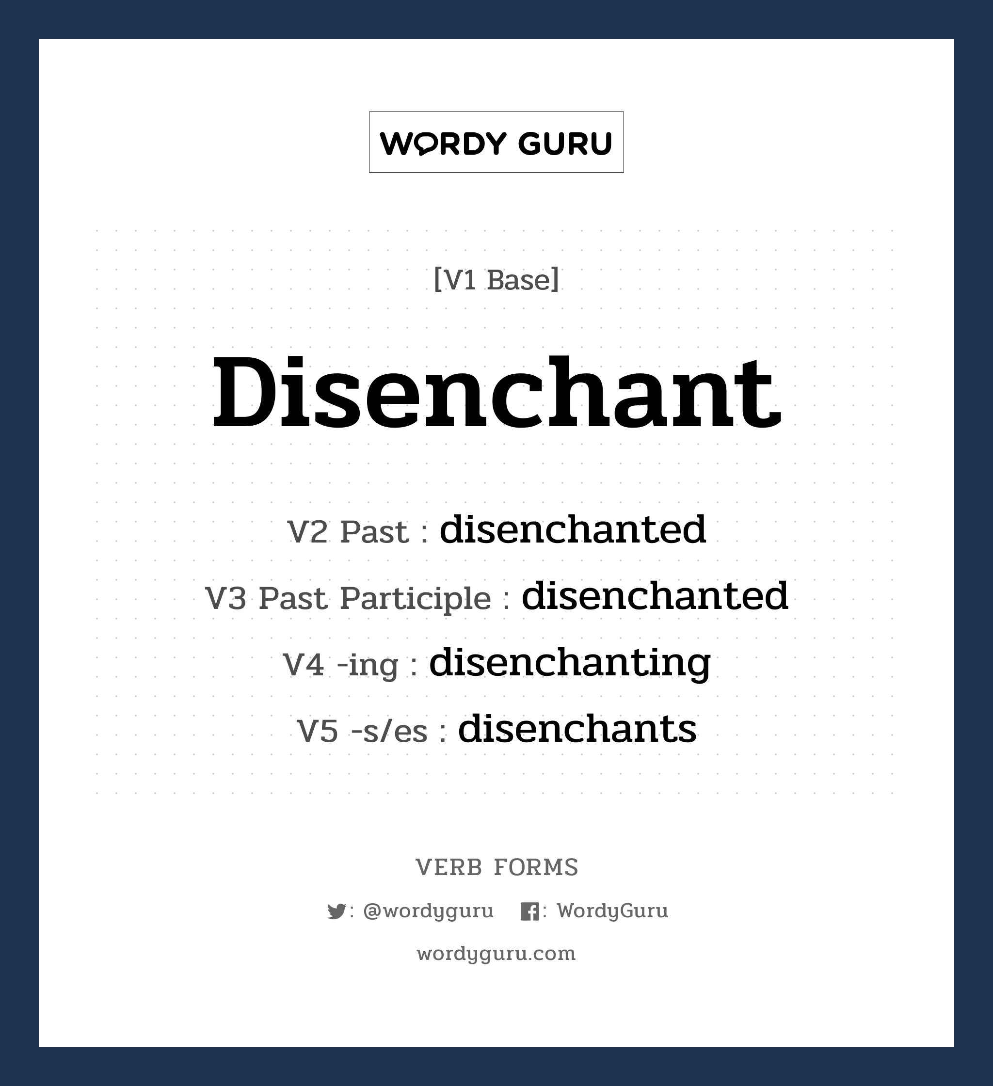 disenchant คำกริยาคืออะไร, V1 Base disenchant V2 Past disenchanted V3 Past Participle disenchanted V4 -ing disenchanting V5 -s/es disenchants หมวด base-form, regular
