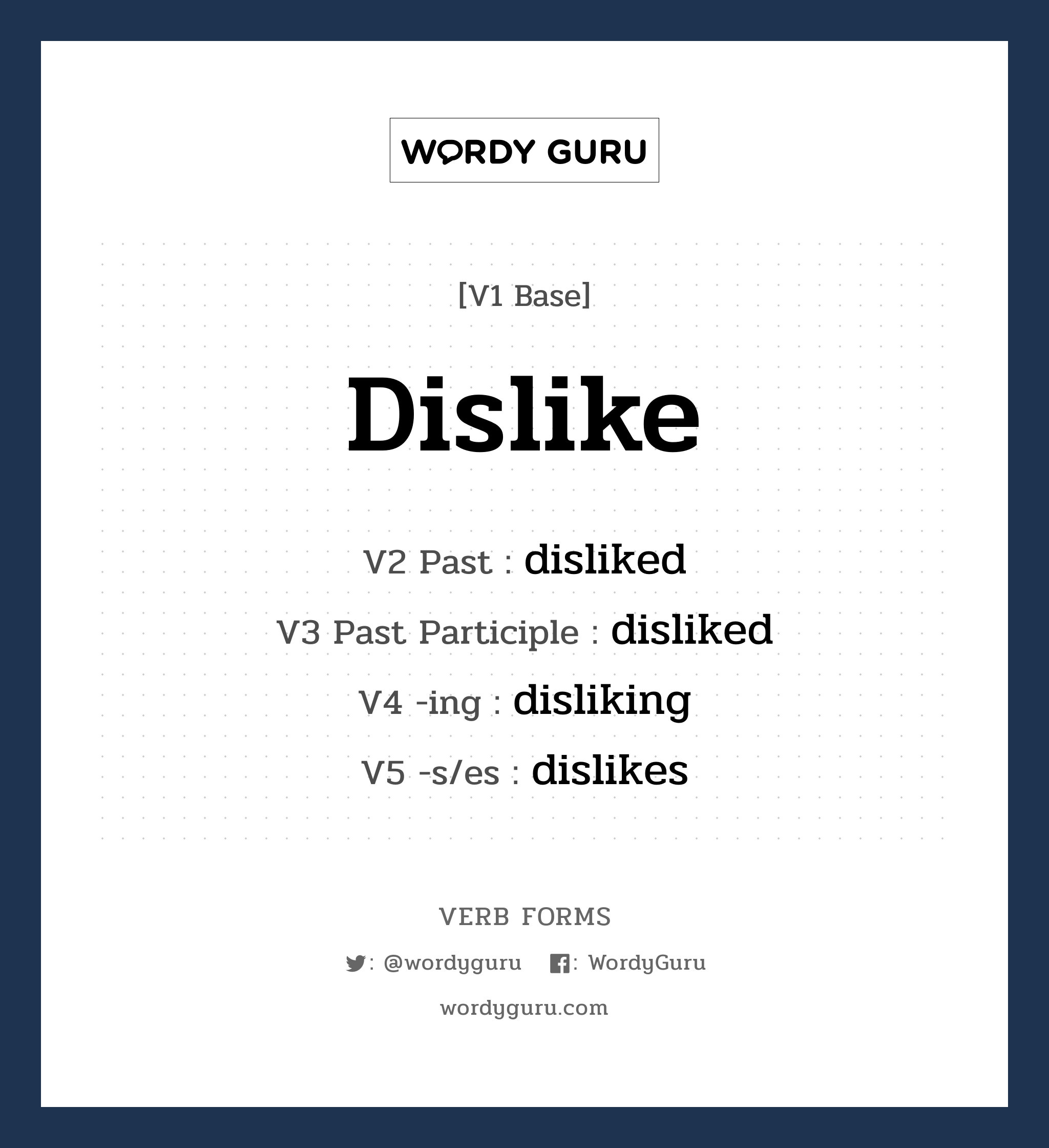 dislike คำกริยาคืออะไร, V1 Base dislike V2 Past disliked V3 Past Participle disliked V4 -ing disliking V5 -s/es dislikes หมวด base-form, regular