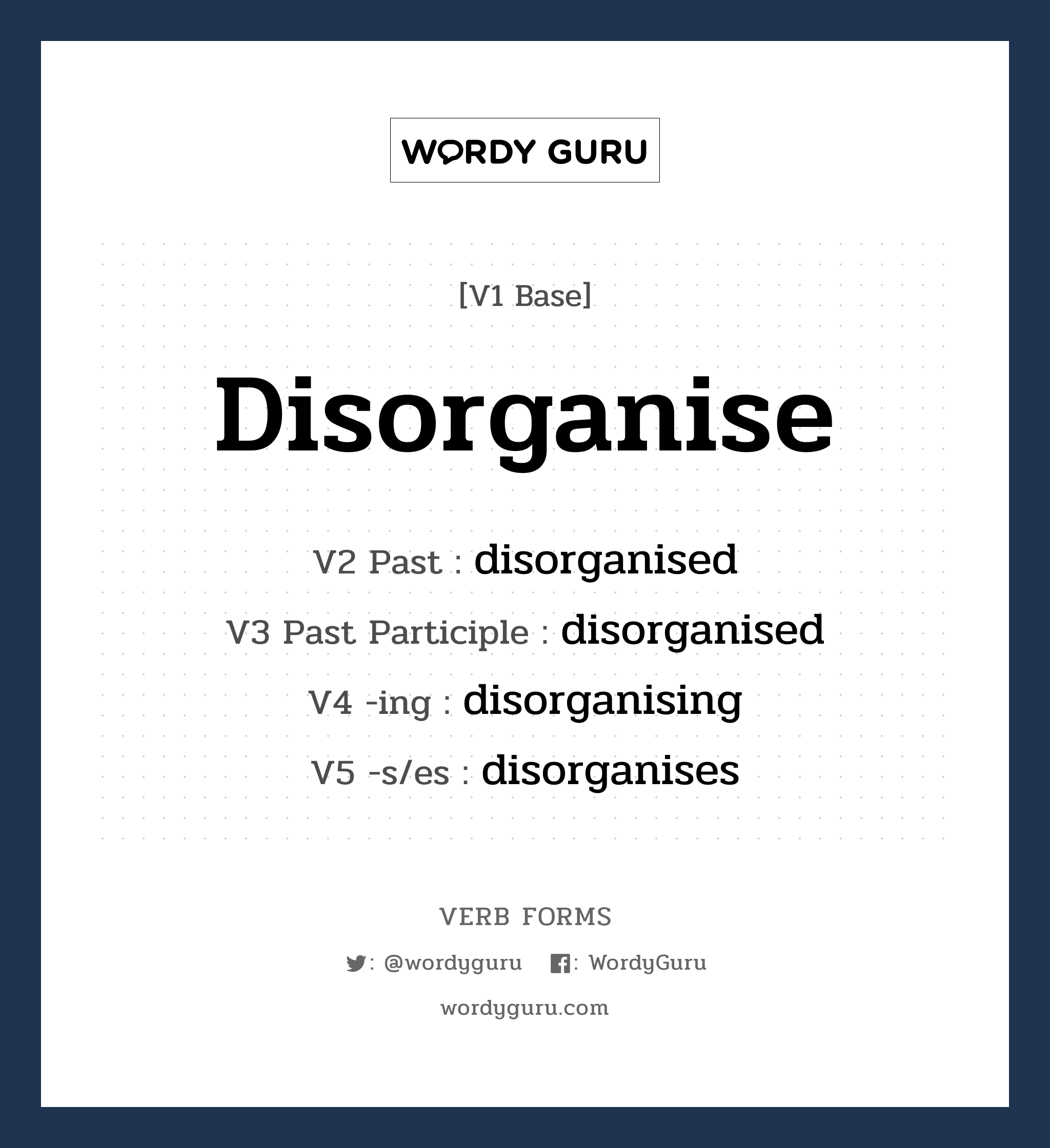 disorganise คำกริยาคืออะไร, V1 Base disorganise V2 Past disorganised V3 Past Participle disorganised V4 -ing disorganising V5 -s/es disorganises หมวด base-form, regular